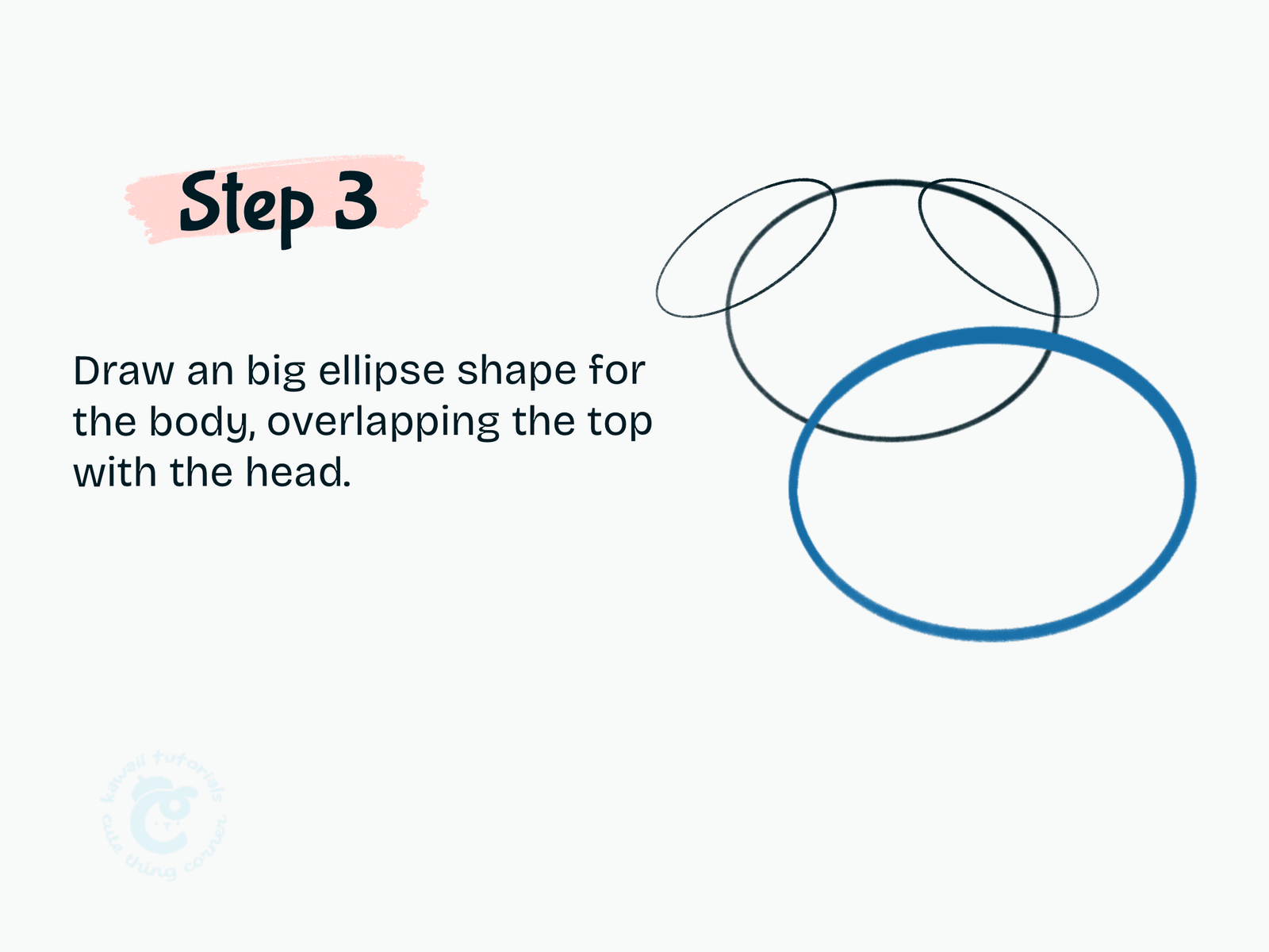Step 3 Draw an big ellipse shape for the body