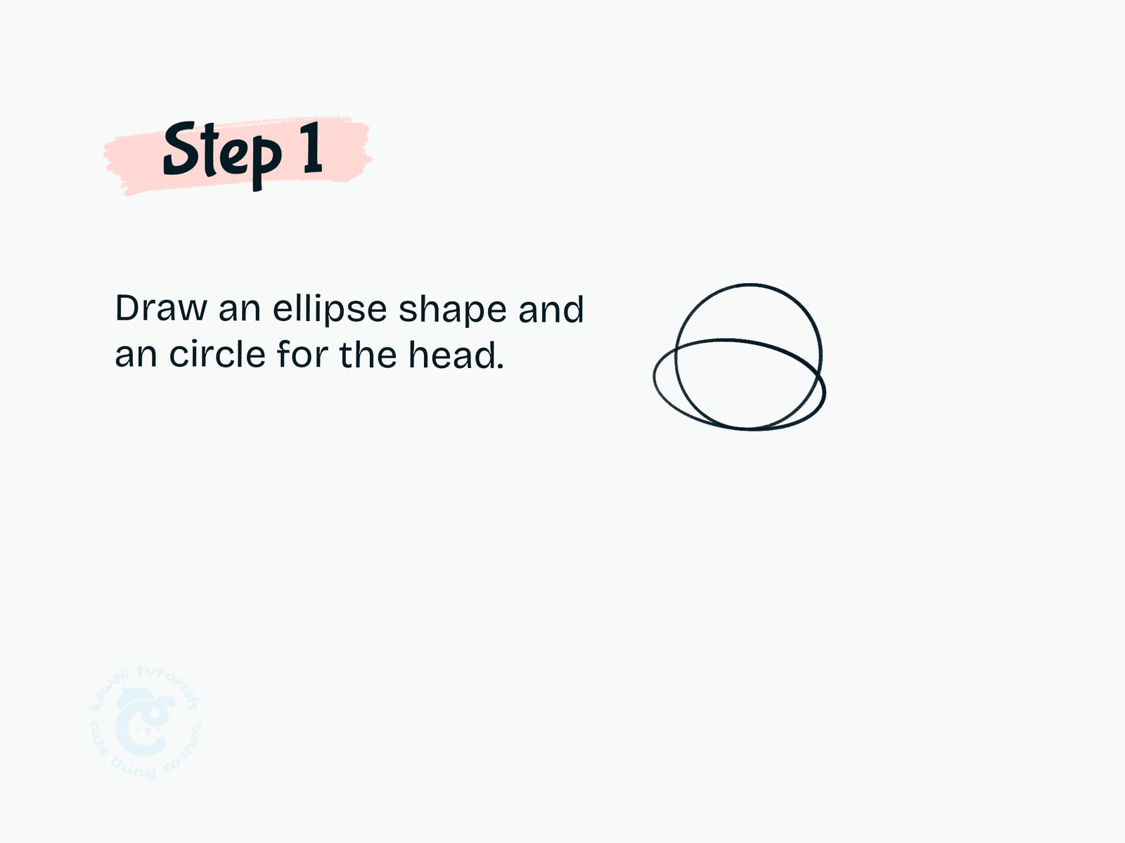 Step 1 Draw an ellipse shape and an circle for the head