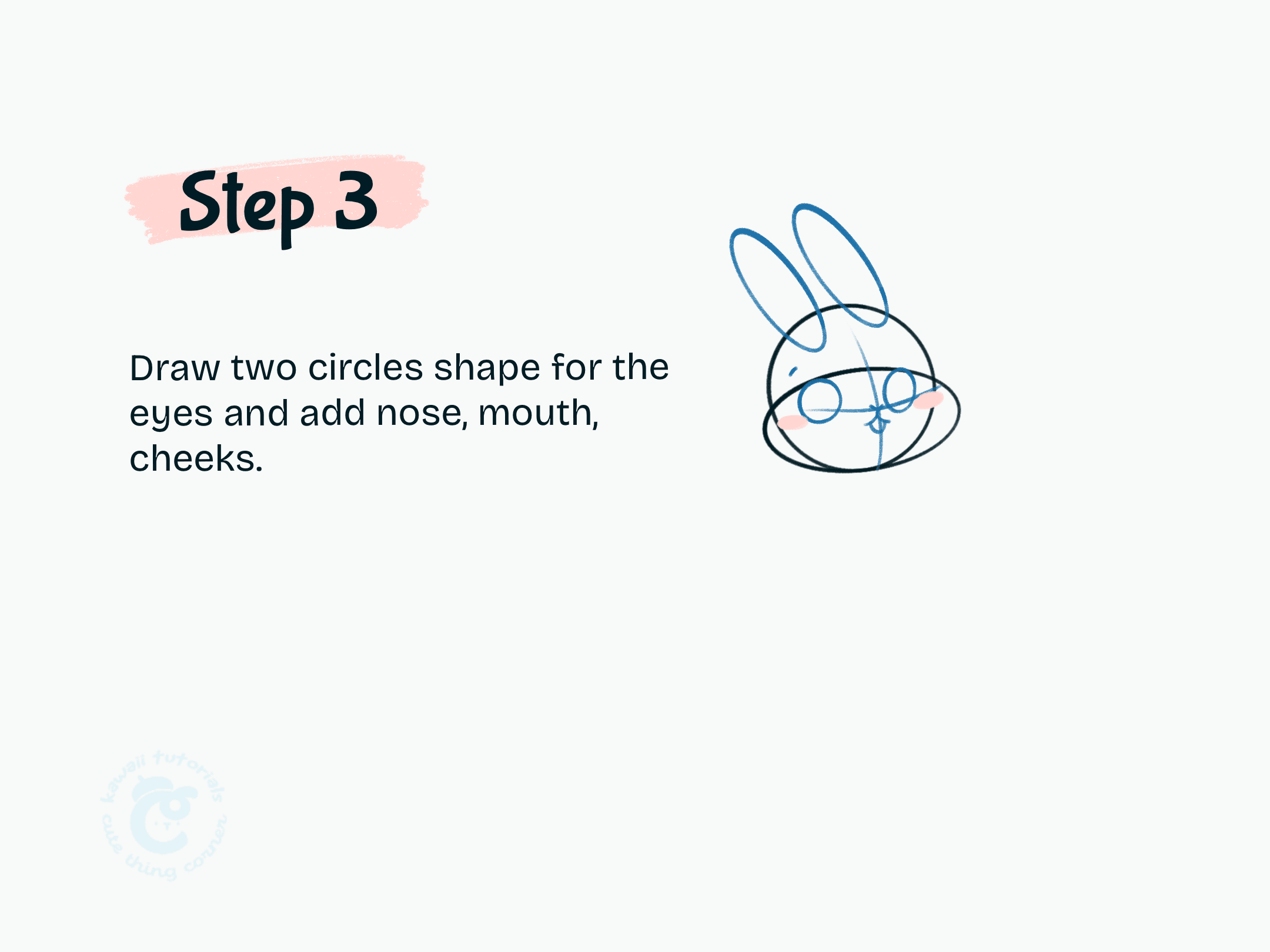 Step 3 Draw two circles shape for the eyes and add nose, mouth, cheeks