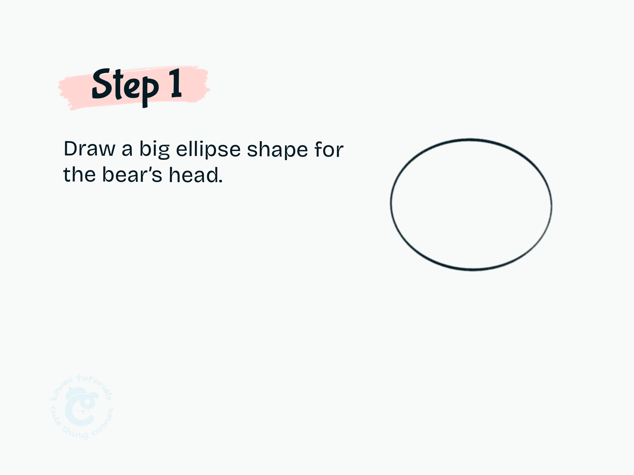 Step 1 Draw a big ellipse shape for the bear's head