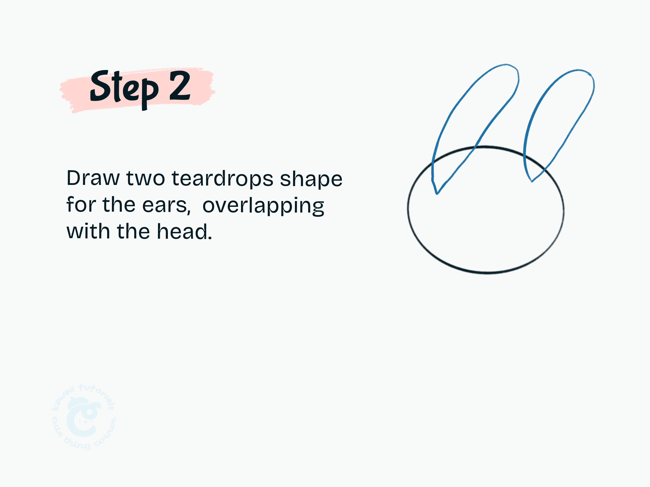 Step 2 Draw two teardrops shape for the ears, overlapping with the head