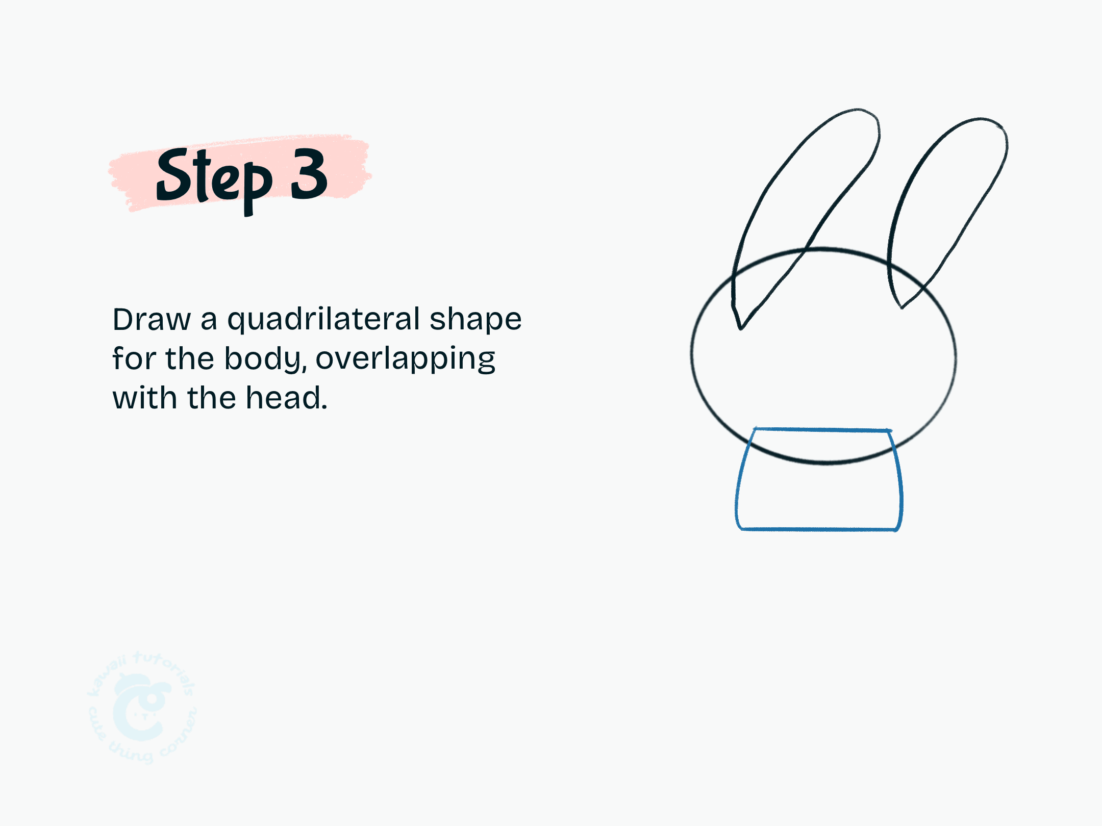 Step 3 Draw a quadrilateral shape for the body, overlapping with the head