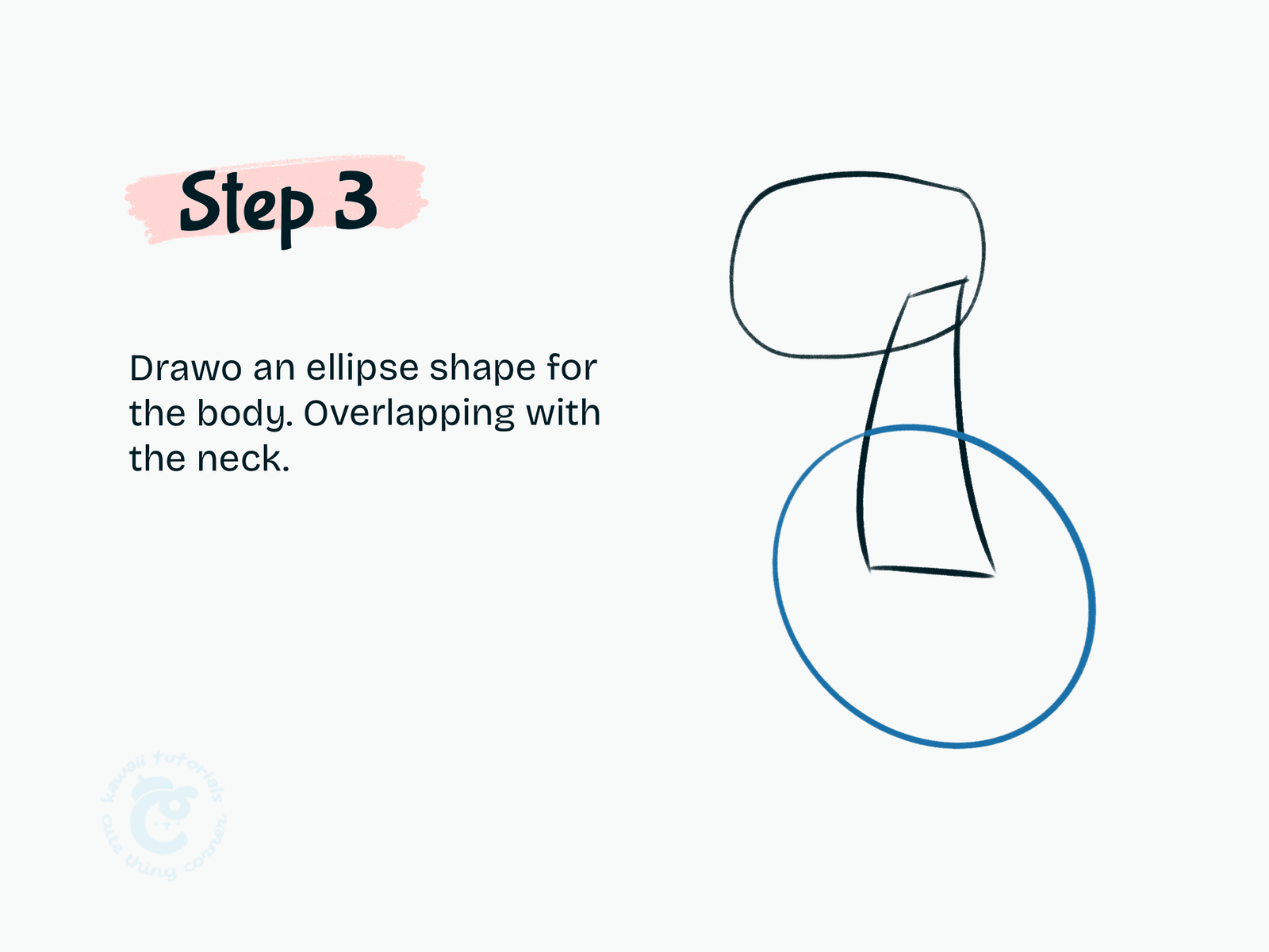 Step 3 Draw an ellipse shape for the body. Overlapping with the neck.