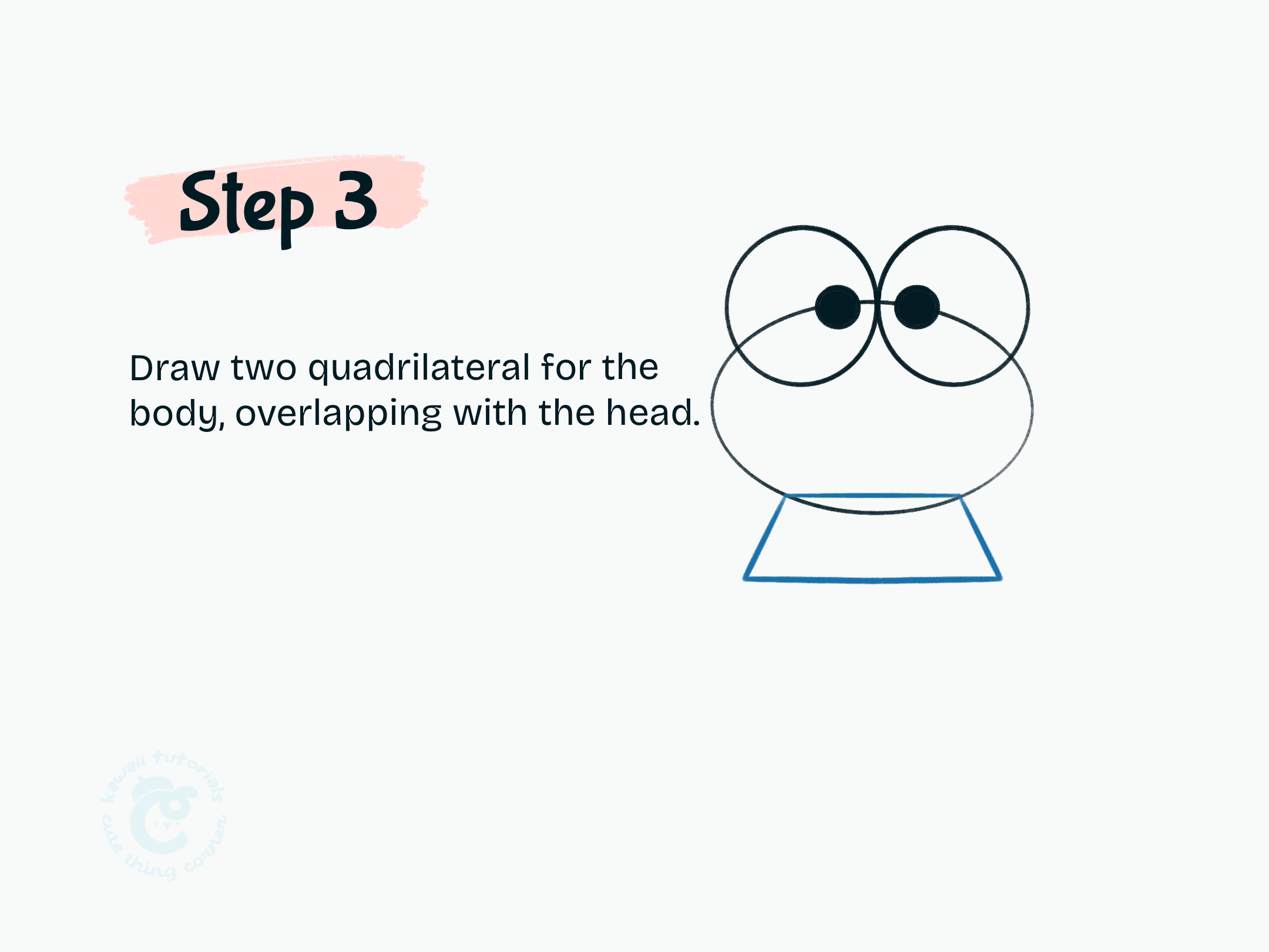 Step 3 Draw two quadrilateral for the body, overlapping with the head