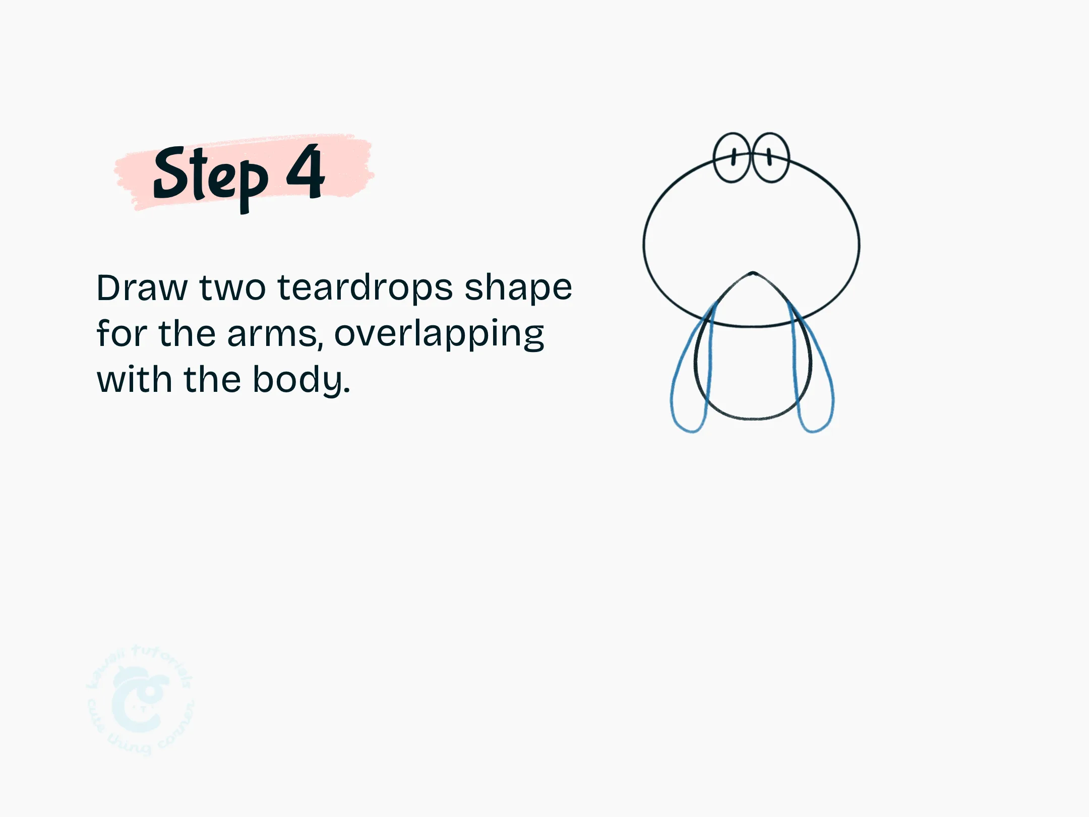 Step 4 Draw two teardrops shape for the arms, overlapping with the body