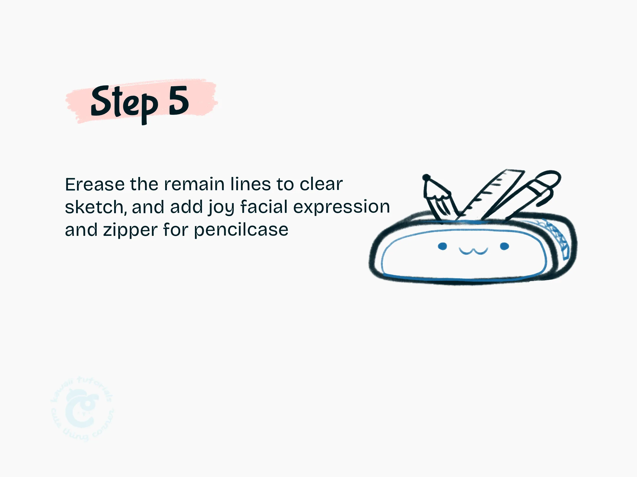 Erase the remain lines to clear sketch, and add joy facial expression and zipper for pencilcase
