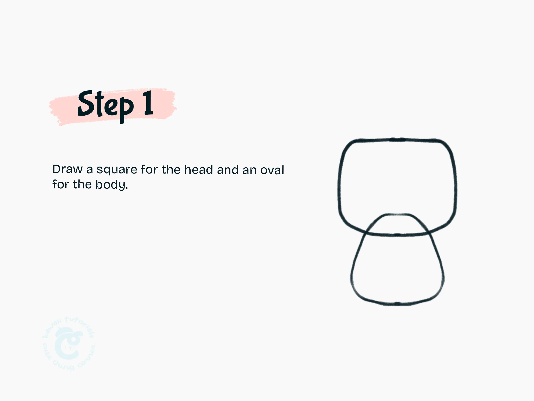 Step 1 Draw a square for the head and an oval for the body