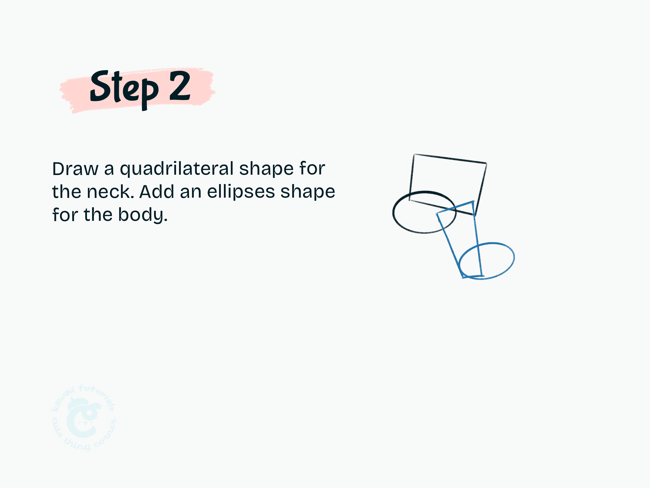 Step 2 Draw a quadrilateral shape for the neck. Add an ellipses shape for the body