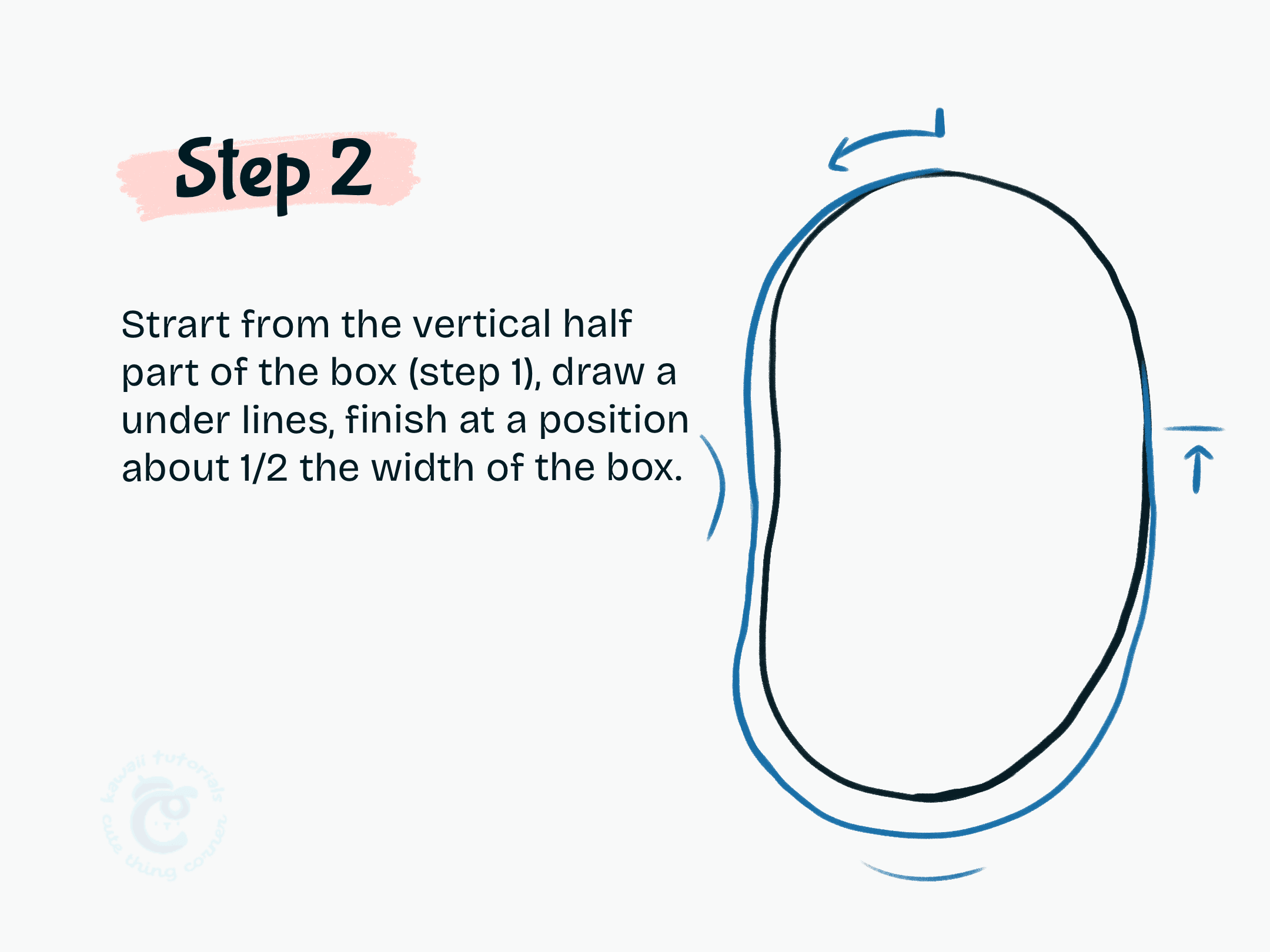 Step 2 Strart from the vertical half part of the box (step 1), draw a under lines, finish at a position about 1:2 the width of the box.