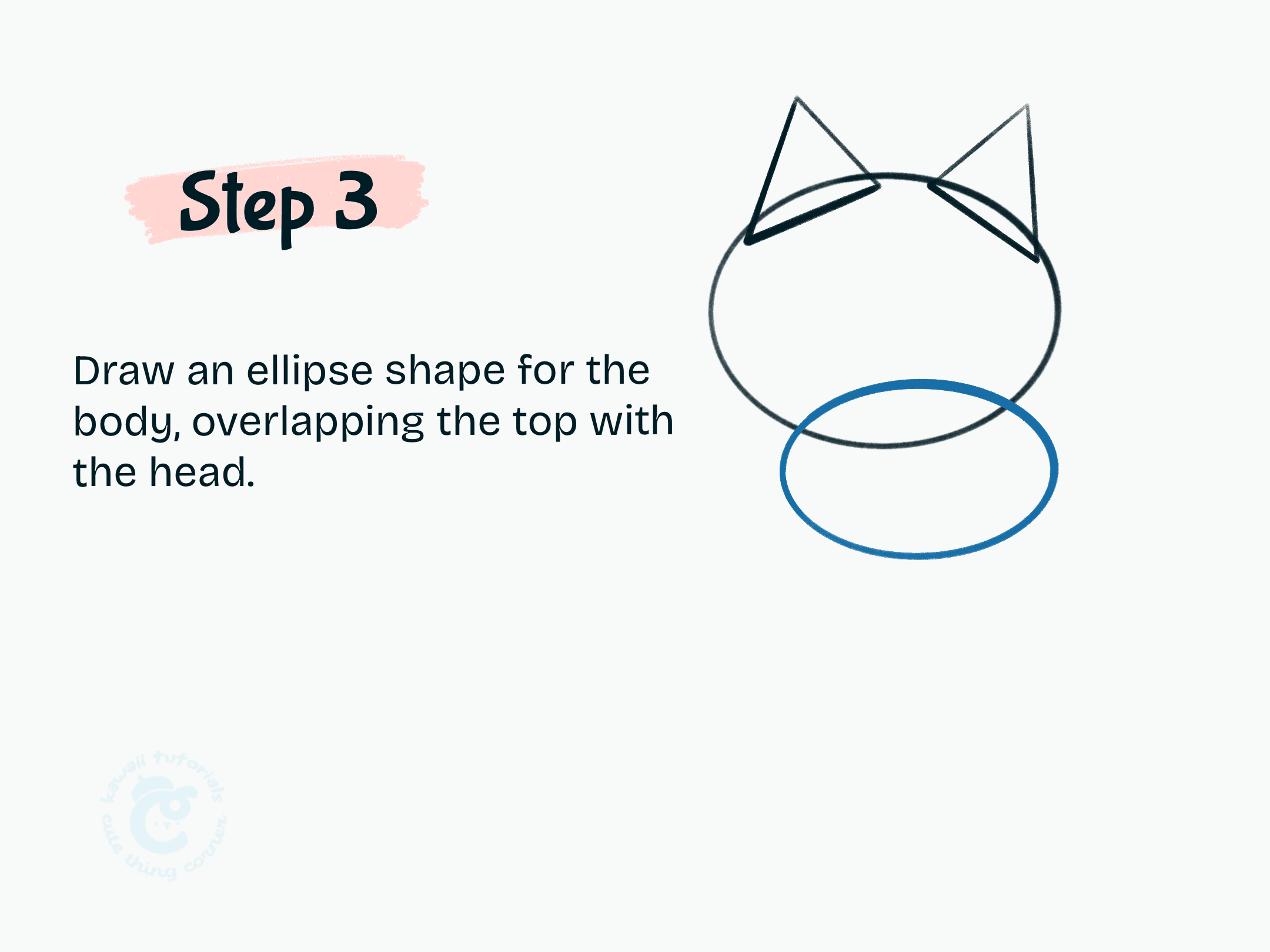 Step 3 Draw an ellipse shape for the body, overlapping the top with the head.