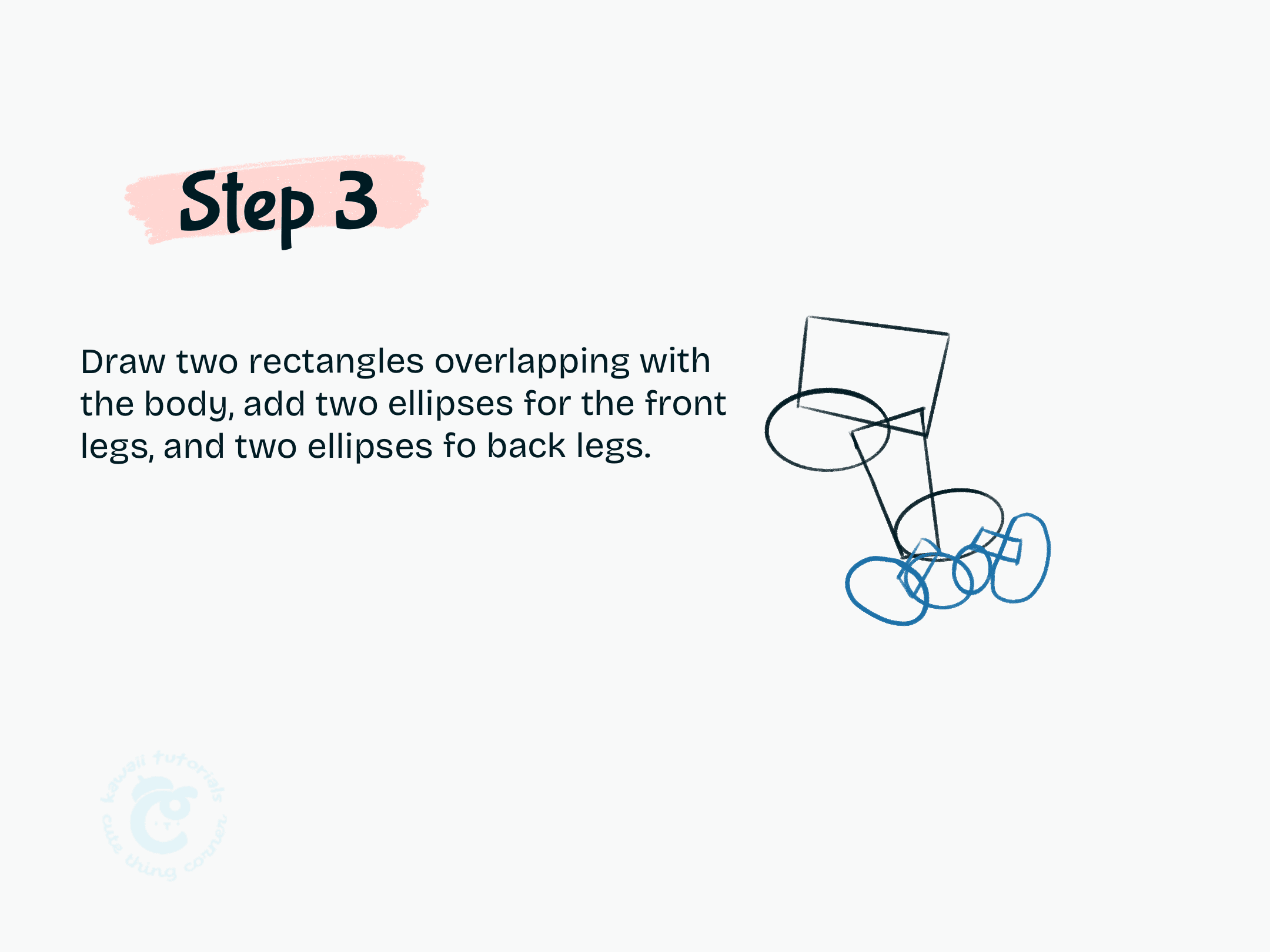 Step 3 Draw two rectangles overlapping with the body, add two ellipses for the front legs, and two ellipses fo back legs.