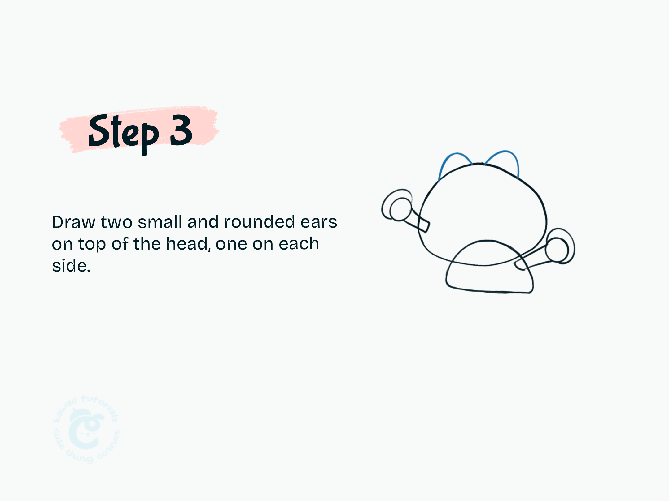 Step 3 Draw two small and rounded ears on top of the head, one on each side.