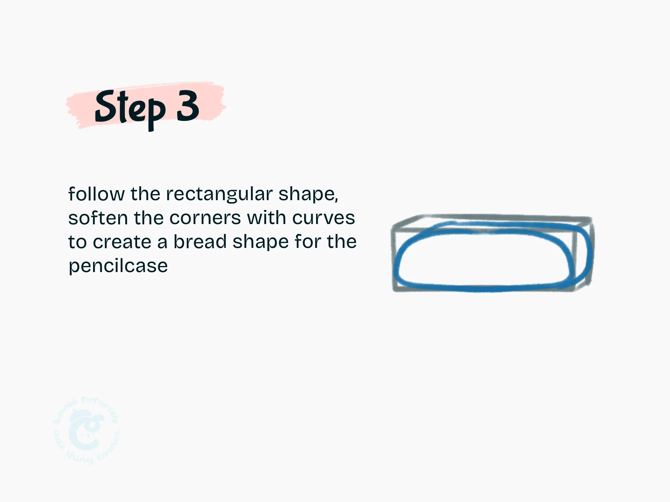 Step 3 Follow the rectangular shape, soften the corners with curves to create a bread shape for the pencilcase