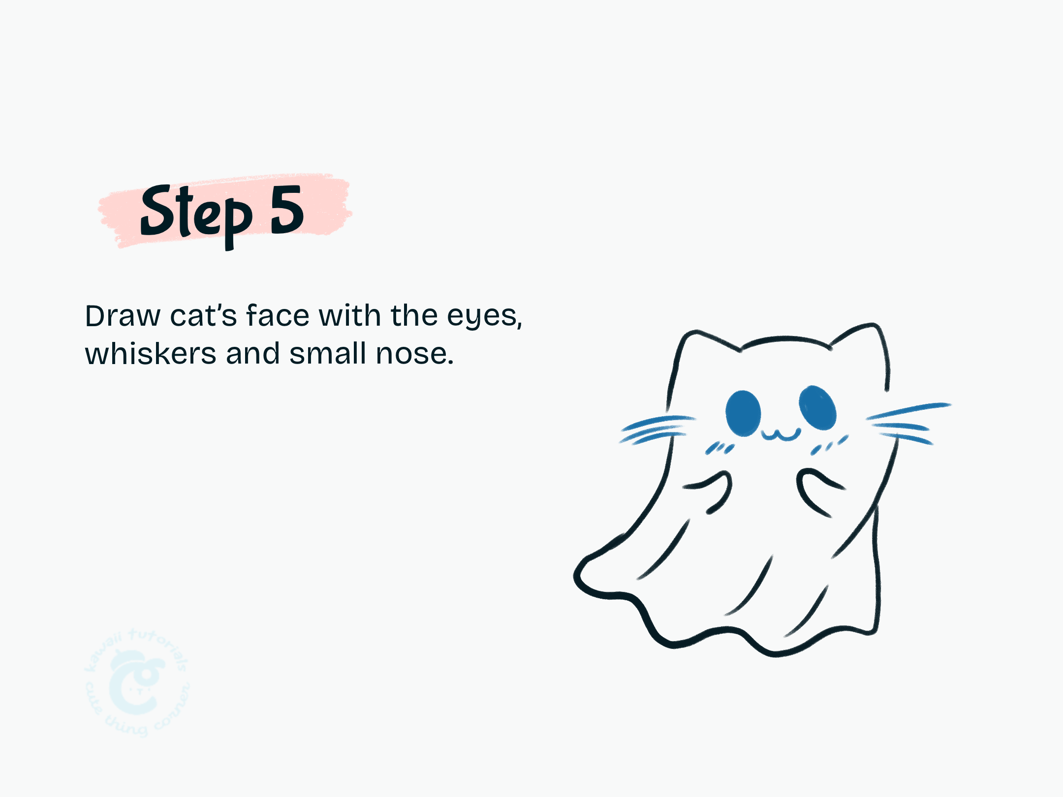 Step 5 Draw cat's face with the eyes, whiskers and small nose