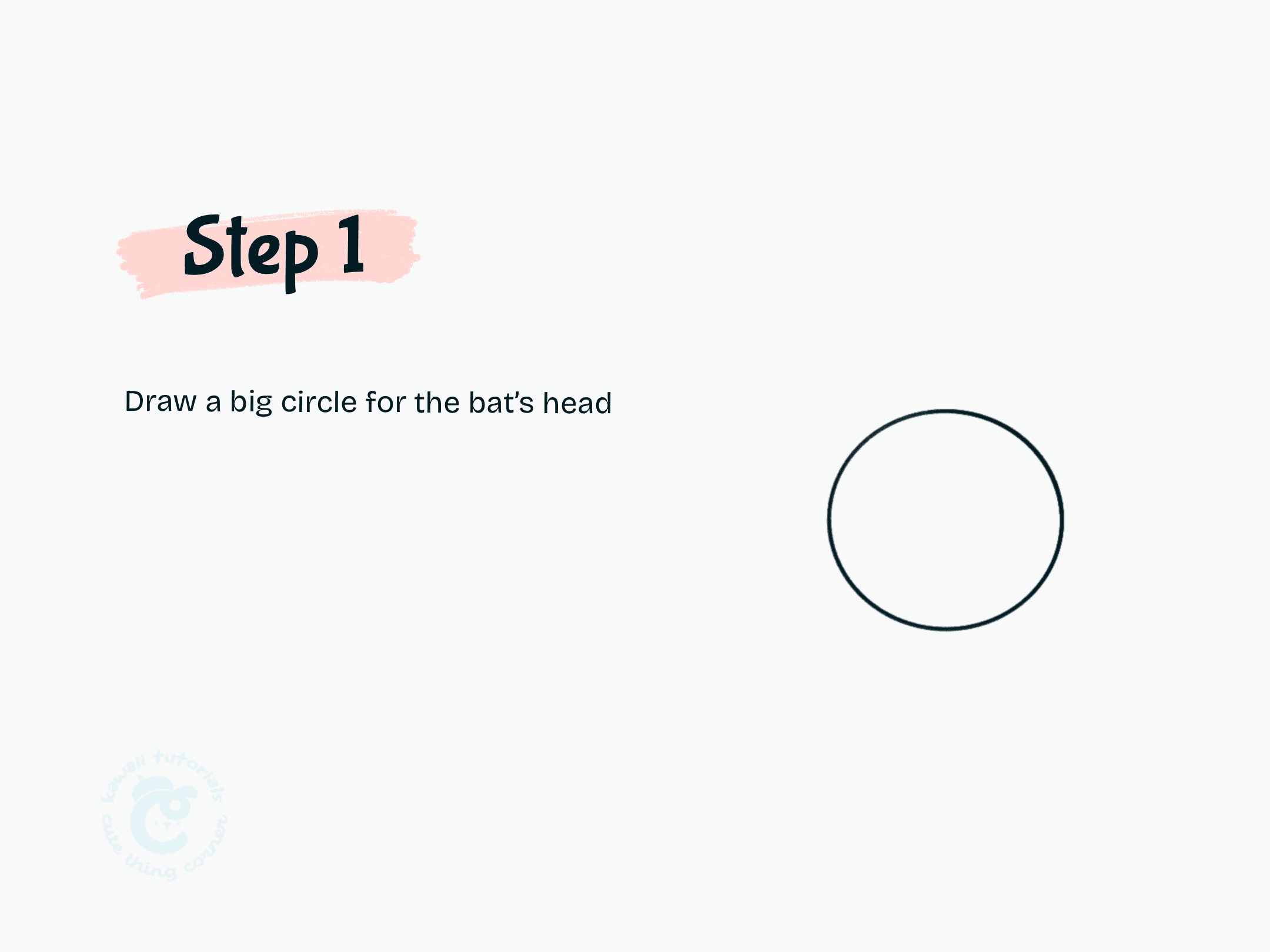 Step 1 Draw a big circle for the bat's head