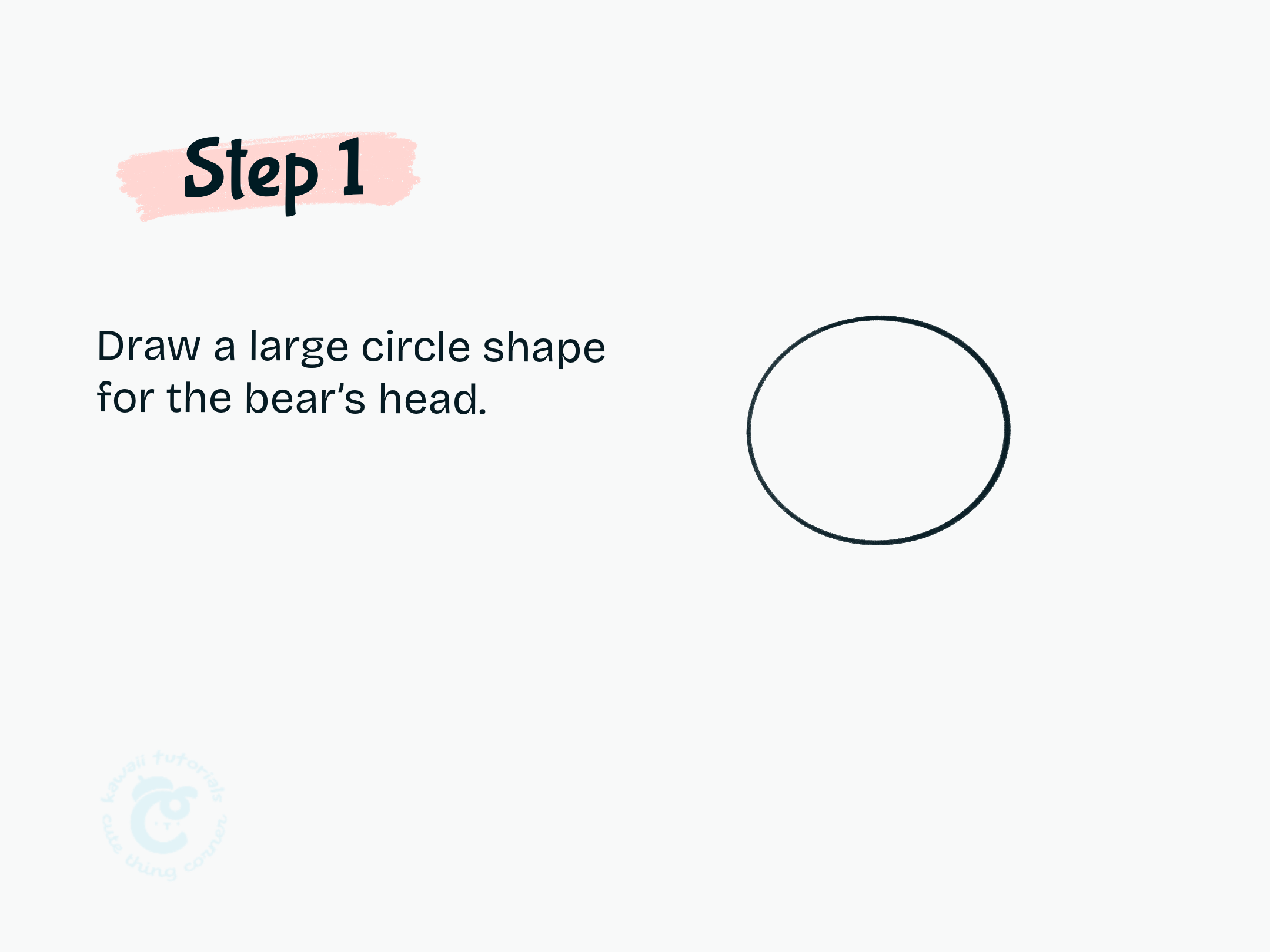 Step 1 Draw a large circle shape for the bear's head.