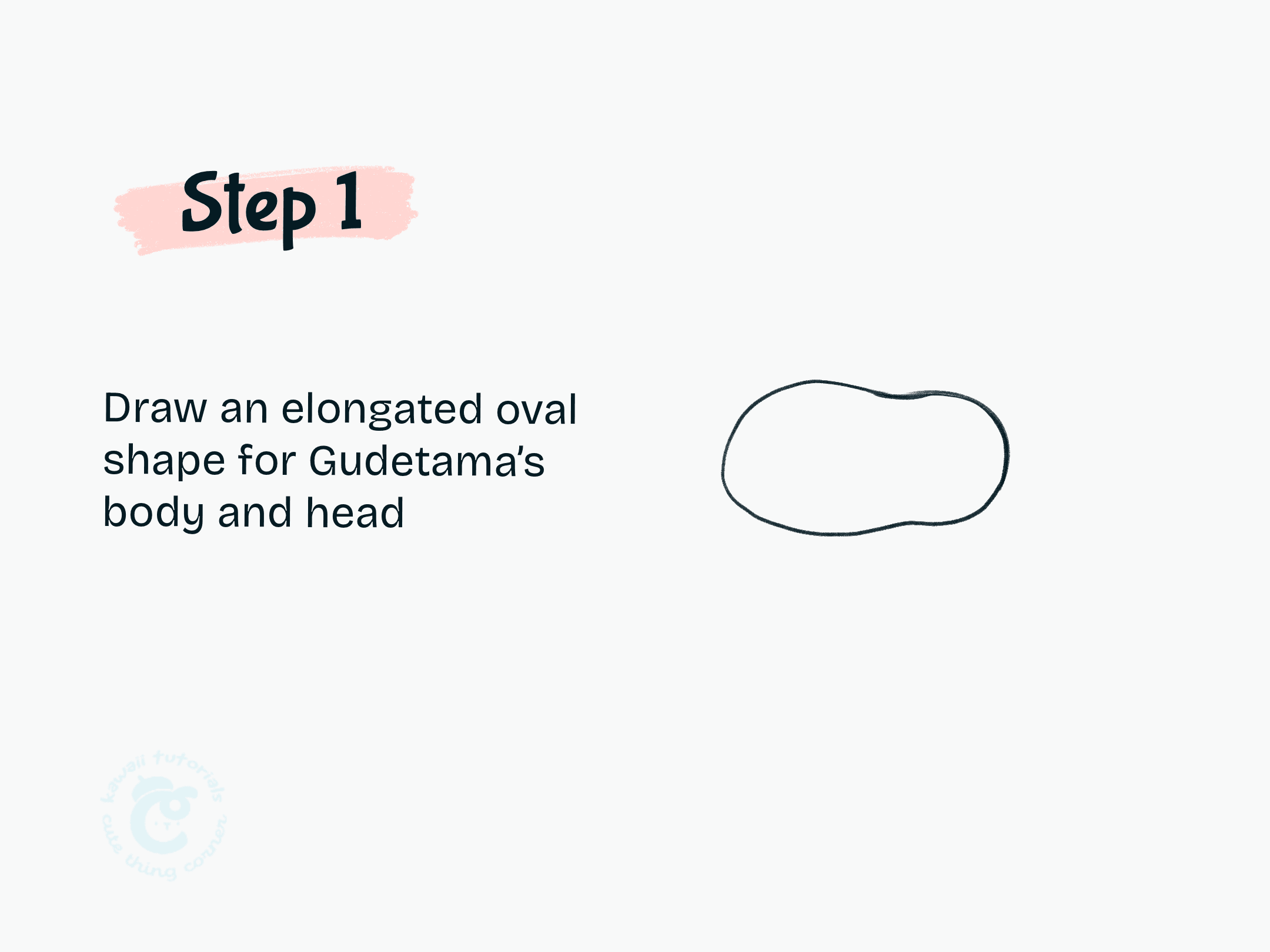 Step 1 Draw an elongated oval shape for Gudetama's body and head