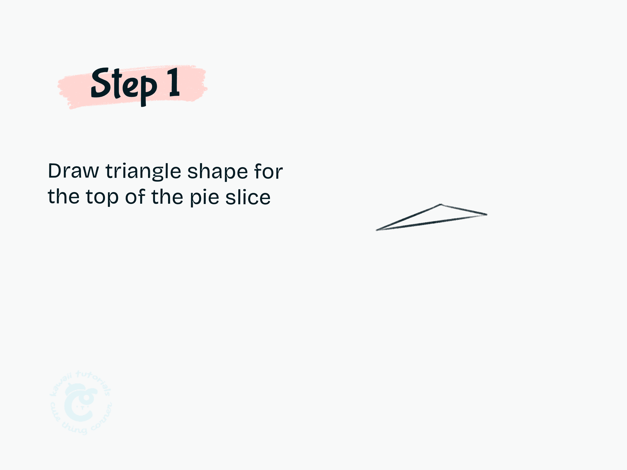 Step 1 Draw triangle shape for the top of the pie slice