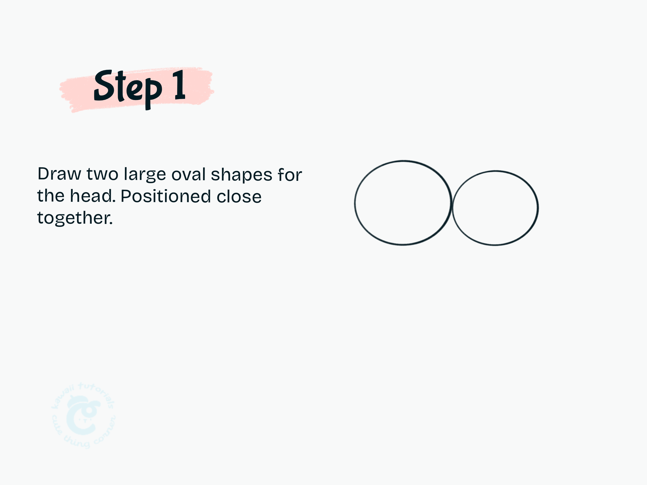 Step 1 Draw two large oval shapes for the head. Positioned close together.