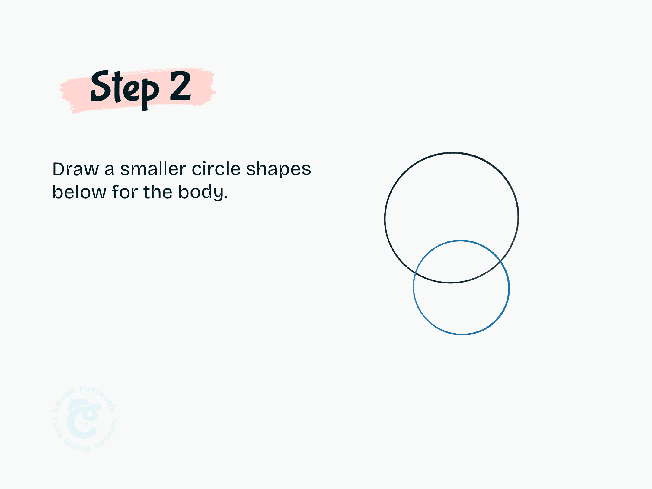 Step 2 Draw a smaller circle shapes below for the body.