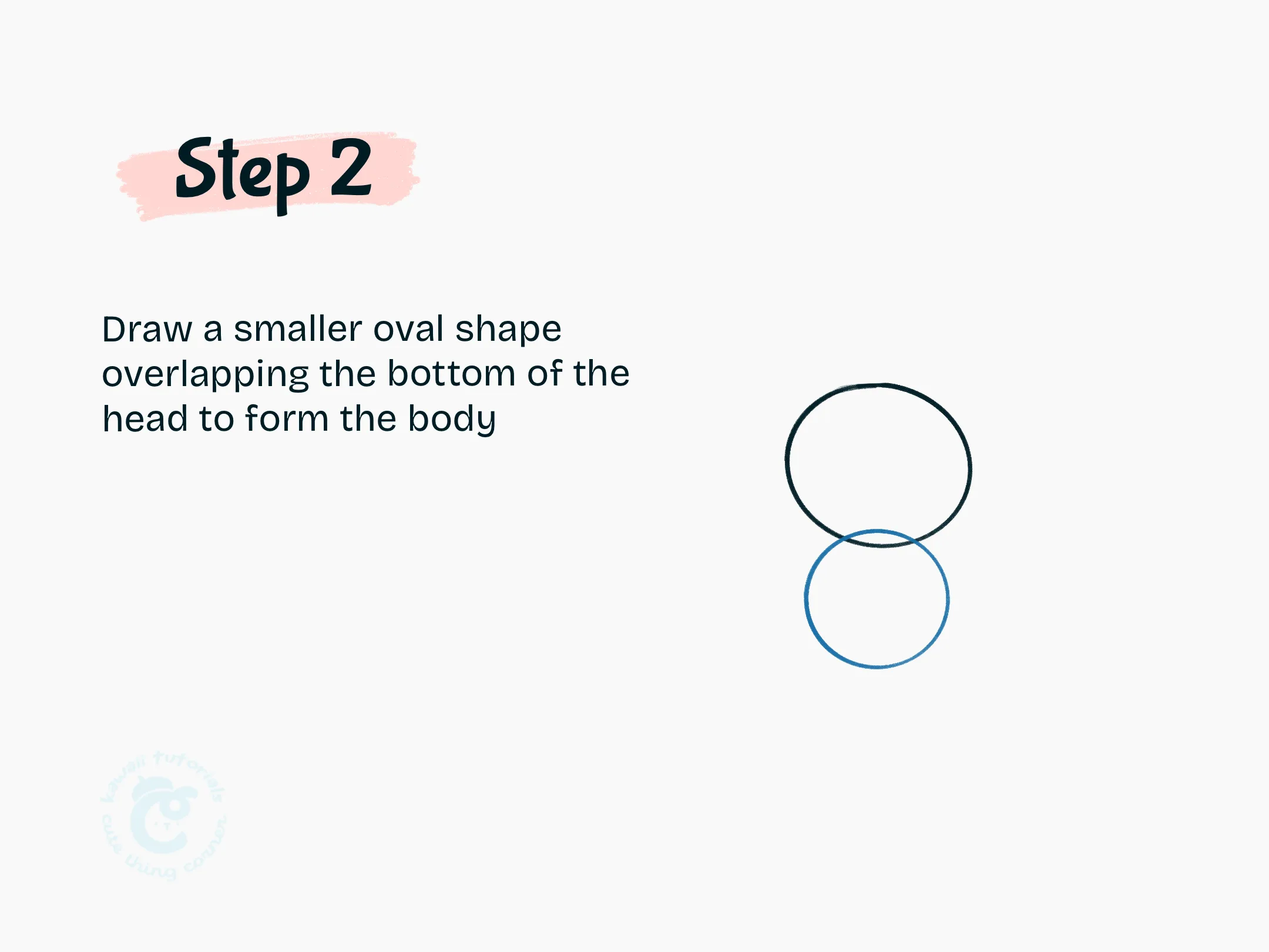 Step 2 Draw a smaller oval shape overlapping the bottom of the head to form the body
