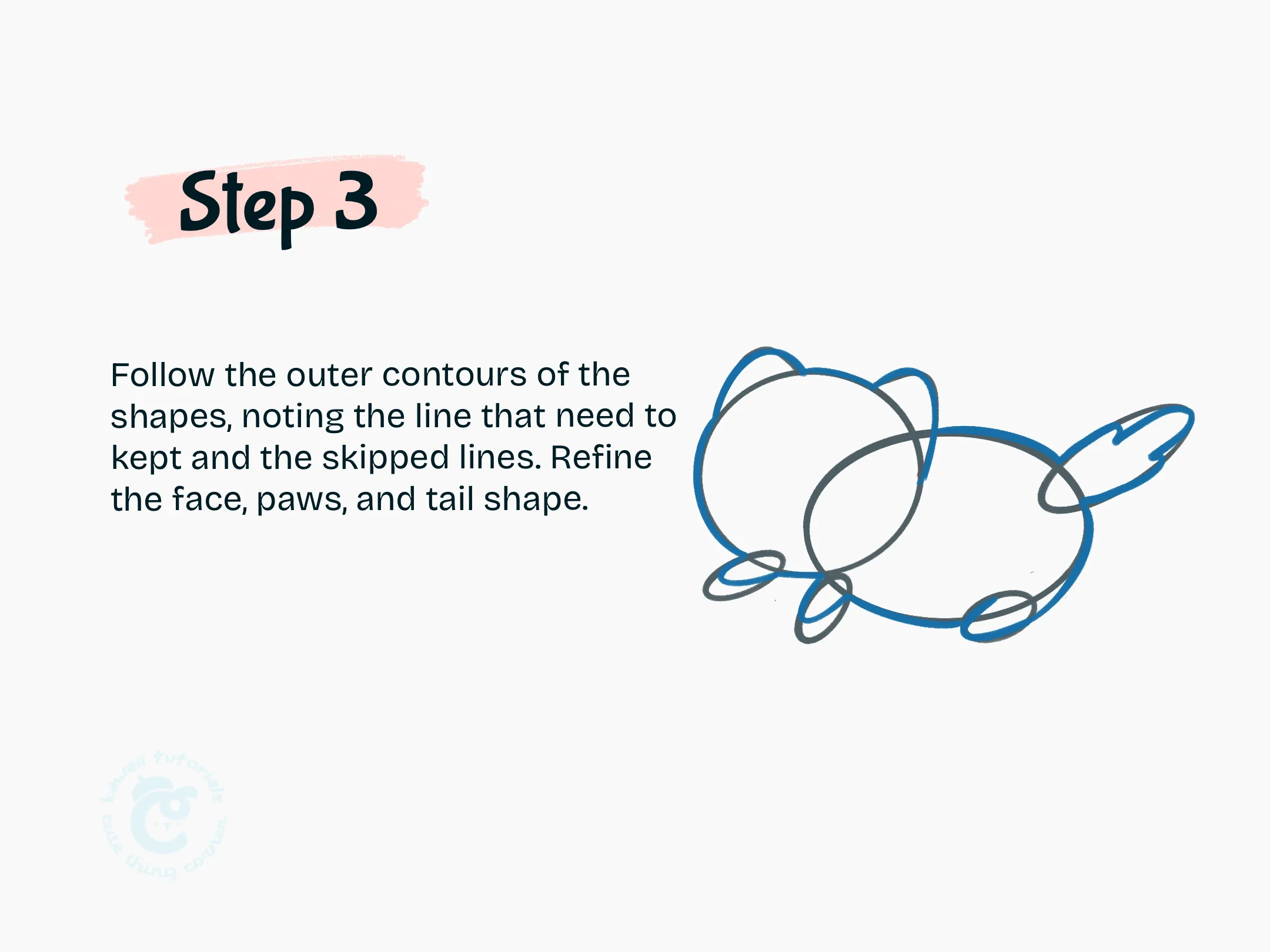 Step 3 Follow the outer contours of the shapes, noting the line that need to kept and the skipped lines. Refine the face, paws, and tail shape.