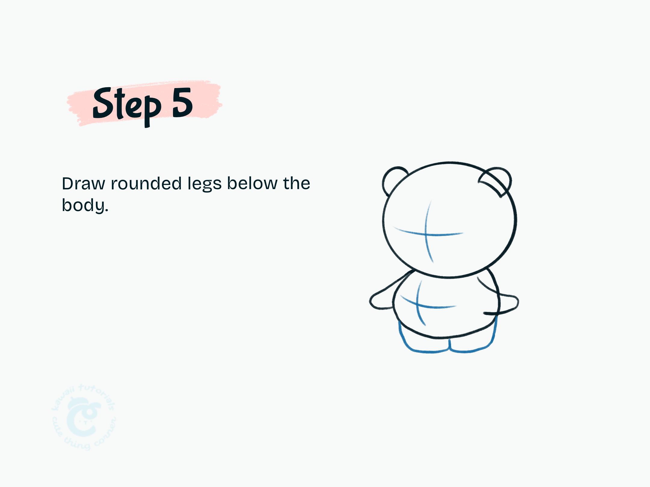 Step 5 Draw rounded legs below the body.