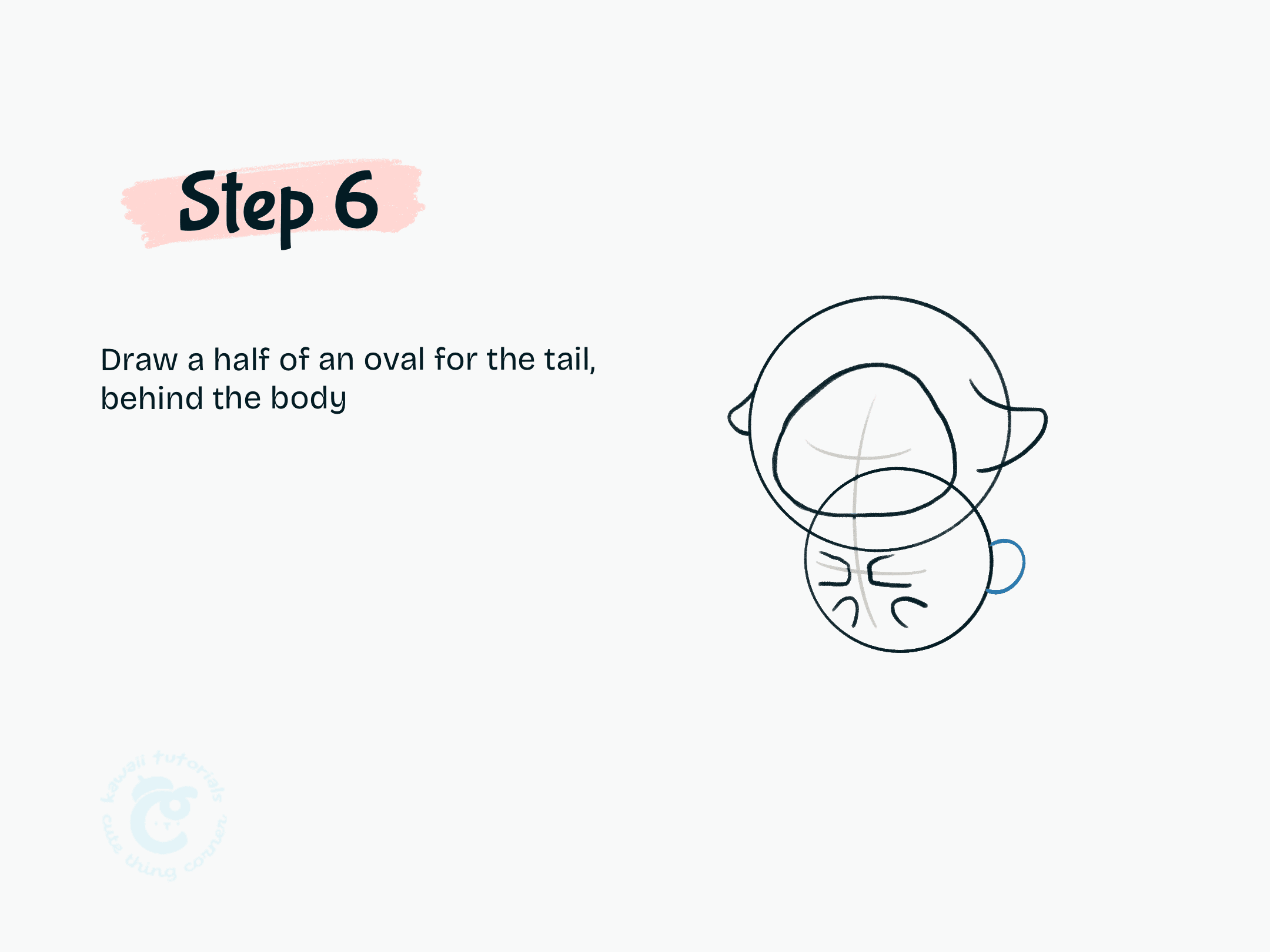 Step 6 Draw a half of an oval for the tail, behind the body