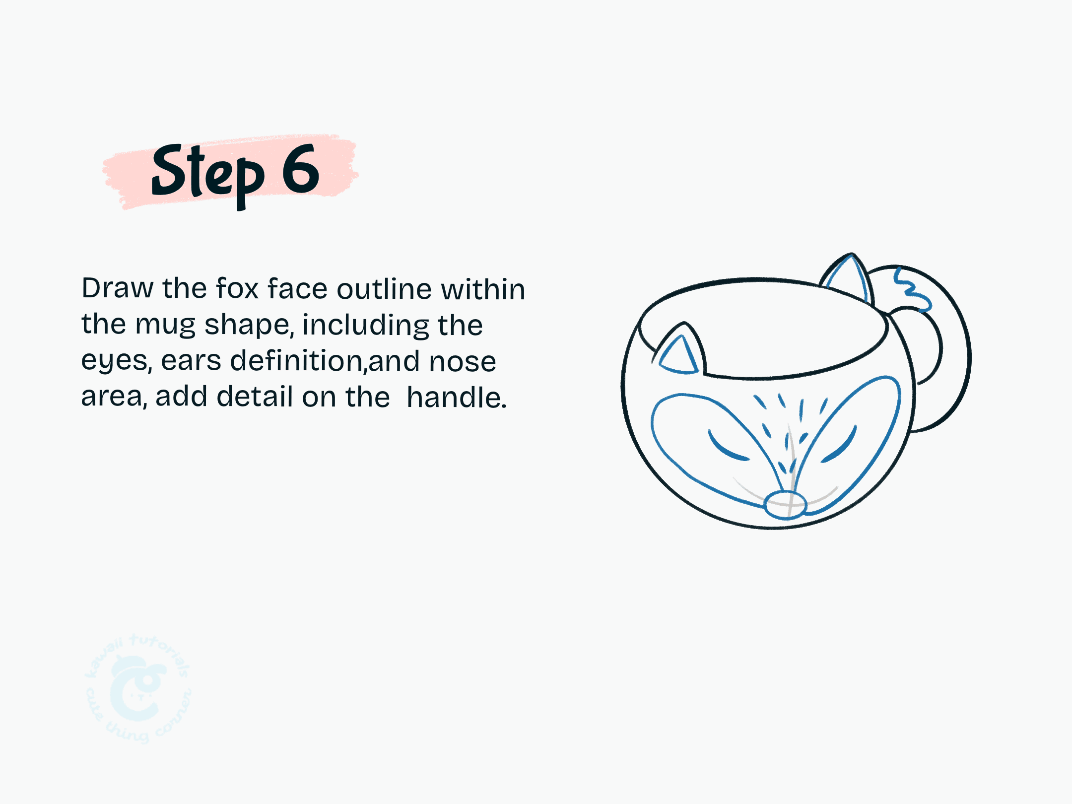 Step 6 Draw the fox face with eyes, ears, nose, and add handle details.