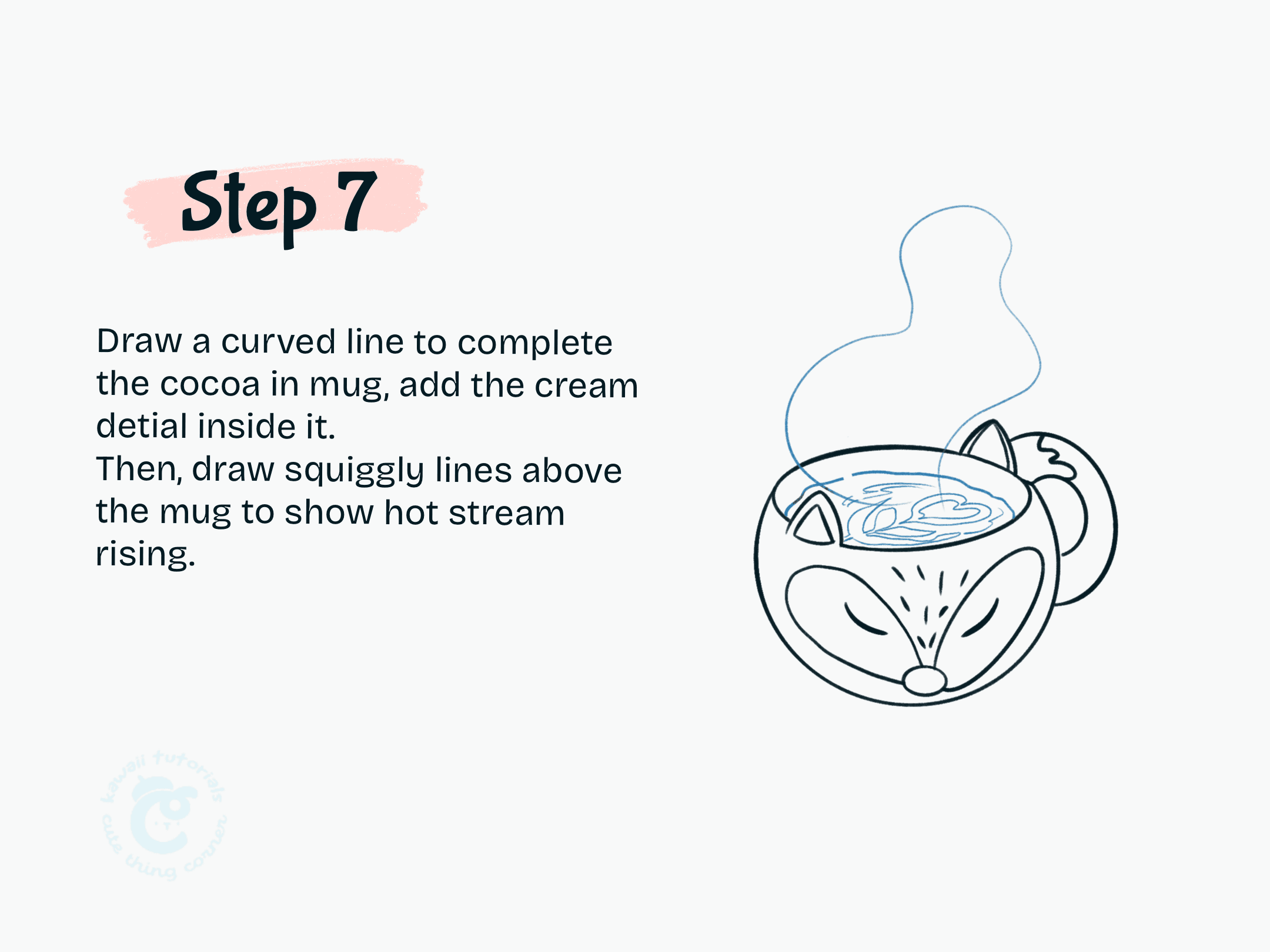 Step 7 Draw a curved line for cocoa, add cream details, and squiggly lines for steam.