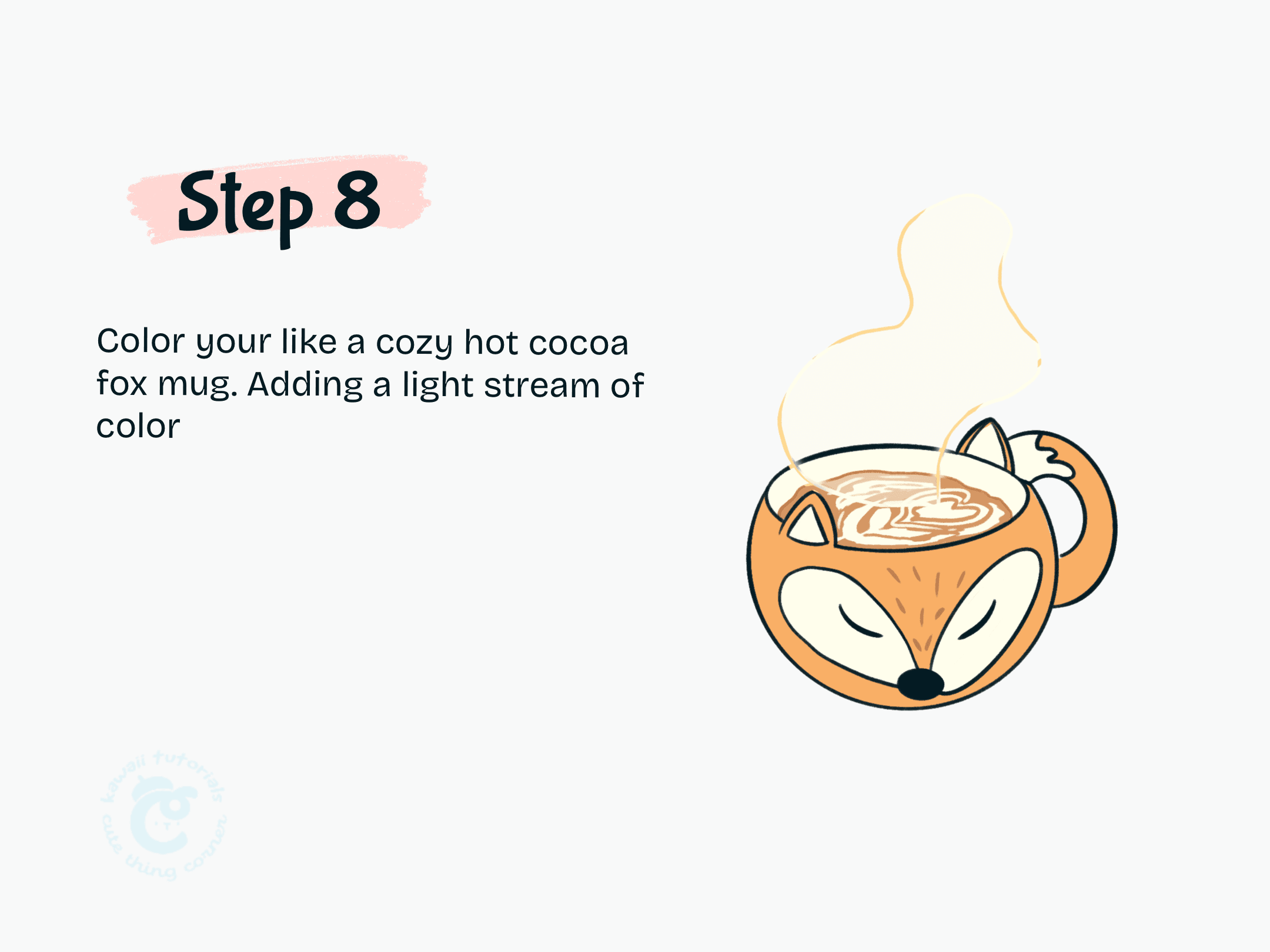 Step 8 Color your like a cozy hot cocoa fox mug. Adding a light stream of color