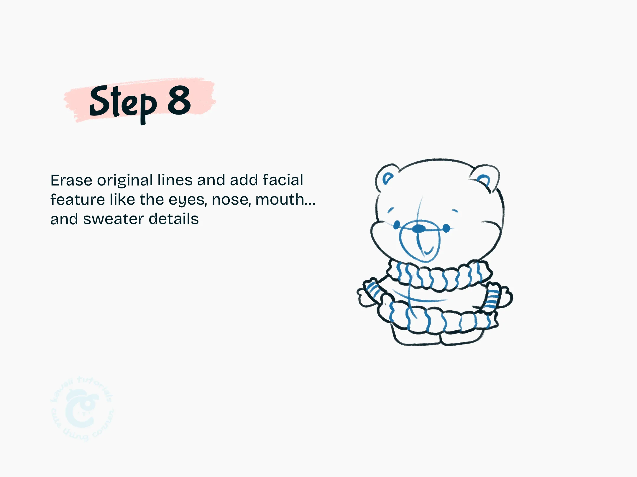 Step 8 Erase original lines and add facial feature like the eyes, nose, mouth.. and sweater details