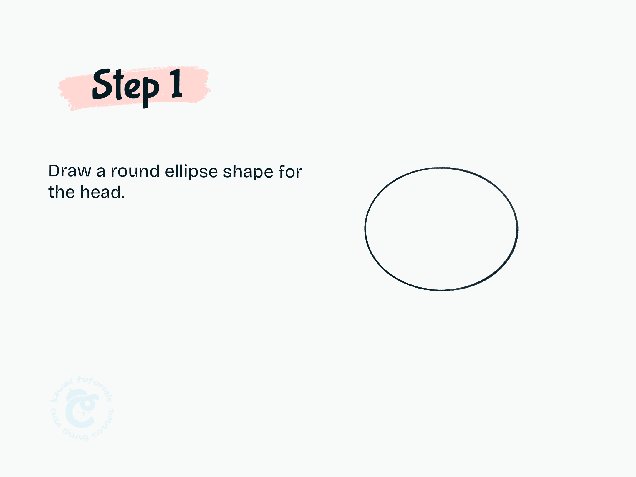 Step 1 Draw a round ellipse shape for the head