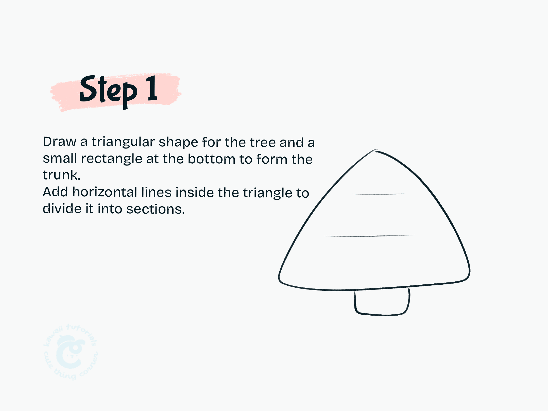 Step 1 Draw a triangular shape for the tree and a small rectangle at the bottom to form the trunk