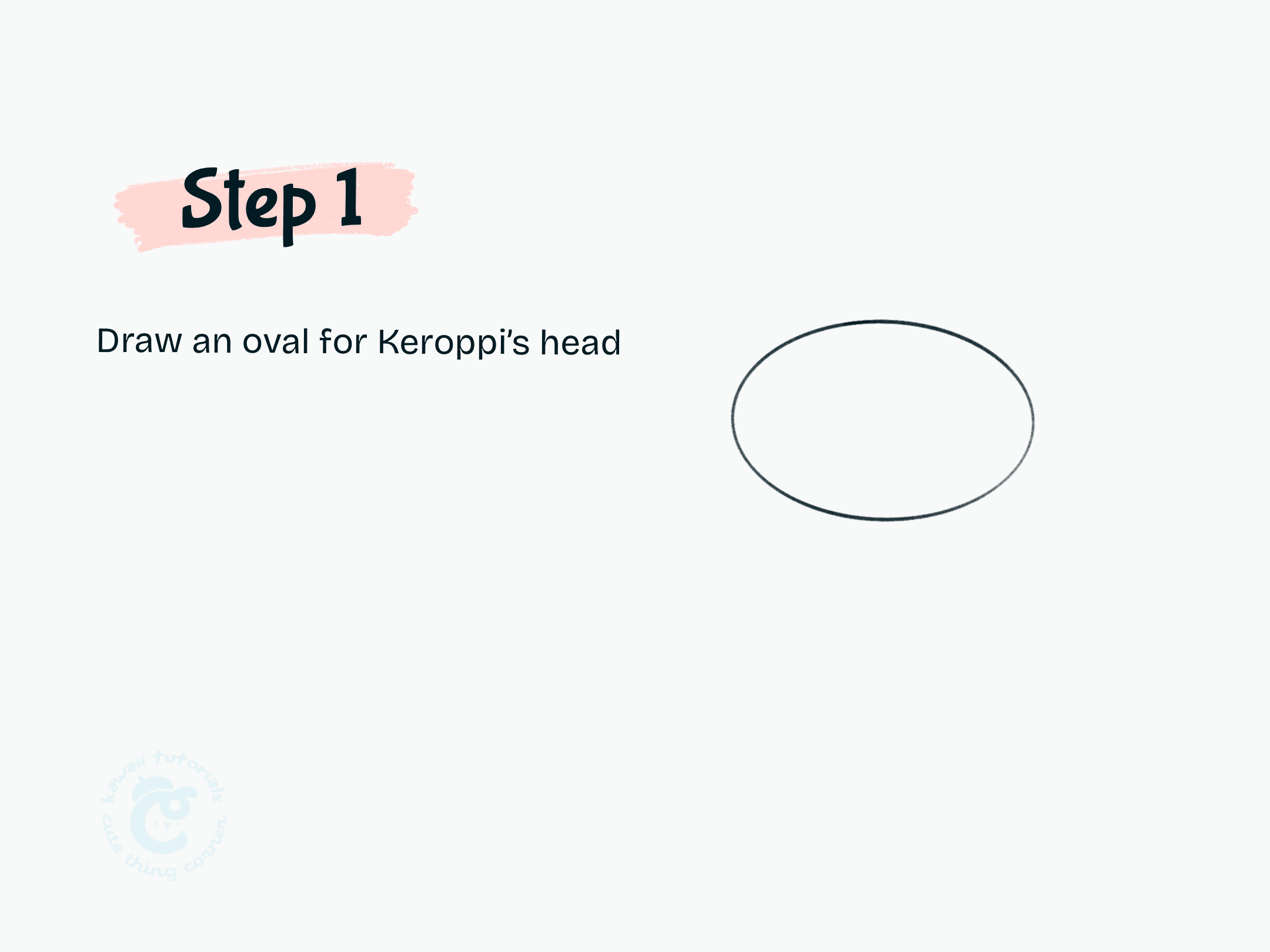 Step 1 Draw an oval for Keroppi's head