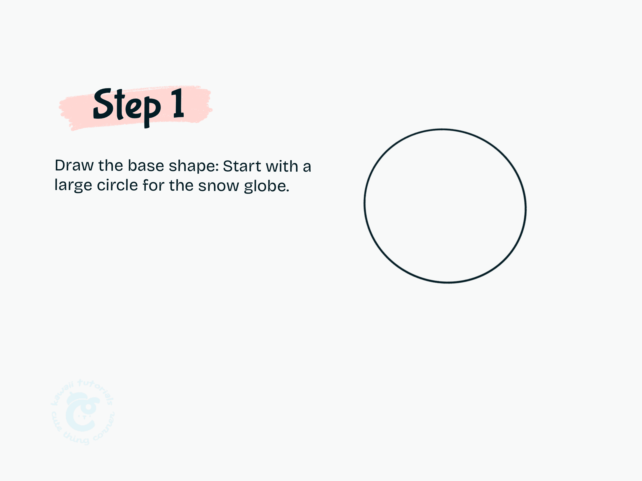 Step 1 Draw the base shape start with a large circle for the snow globe.