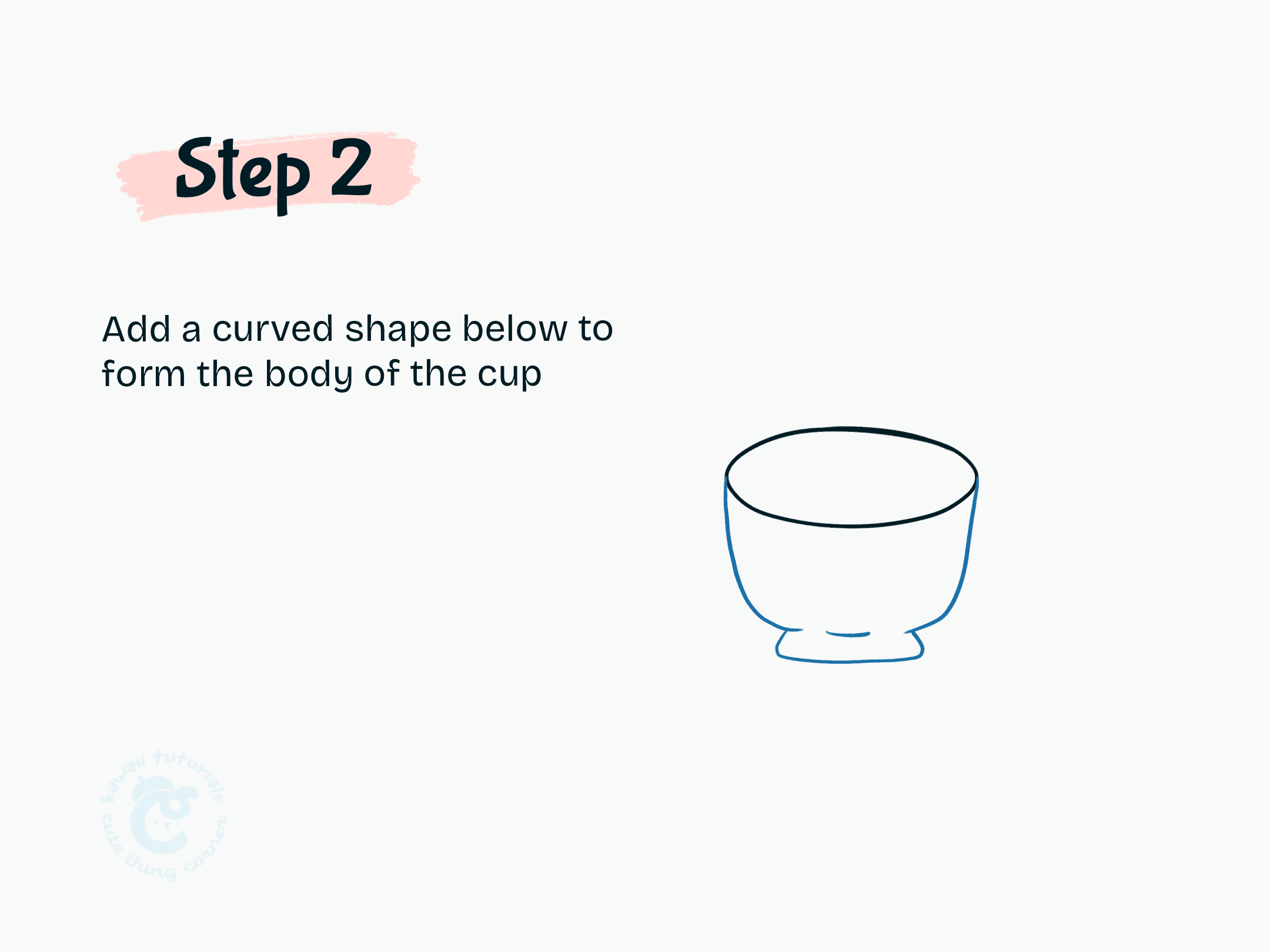 Step 2 Add a curved shape below to form the body of the cup