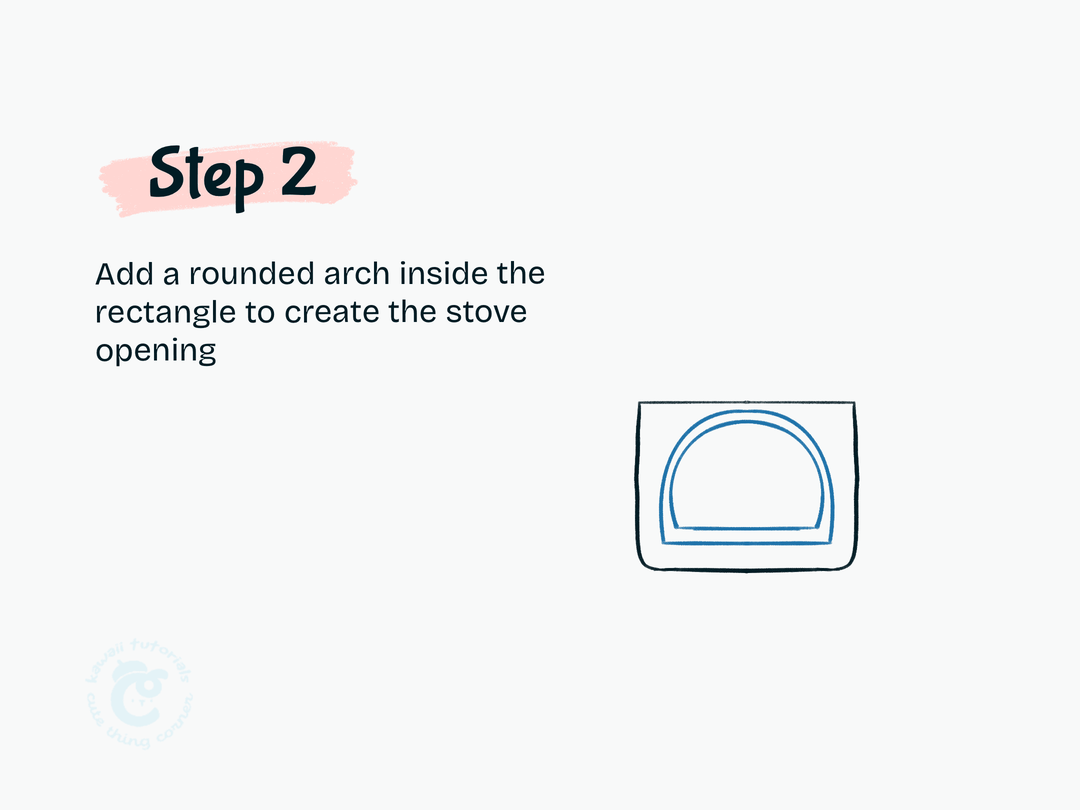 Step 2 Add a rounded arch inside the rectangle to create the stove opening