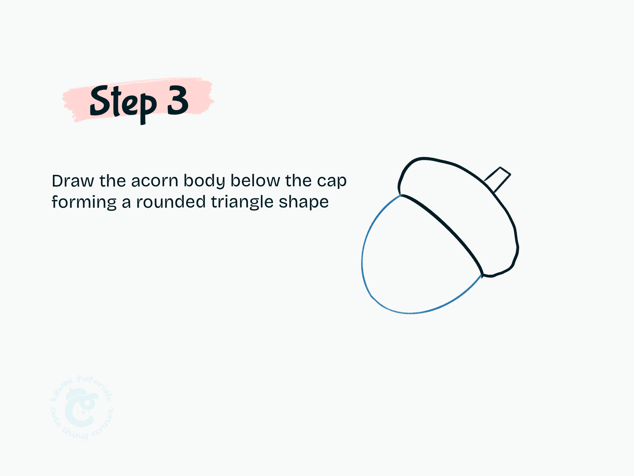 Step 3 Draw the acorn body below the cap forming a rounded triangle shape