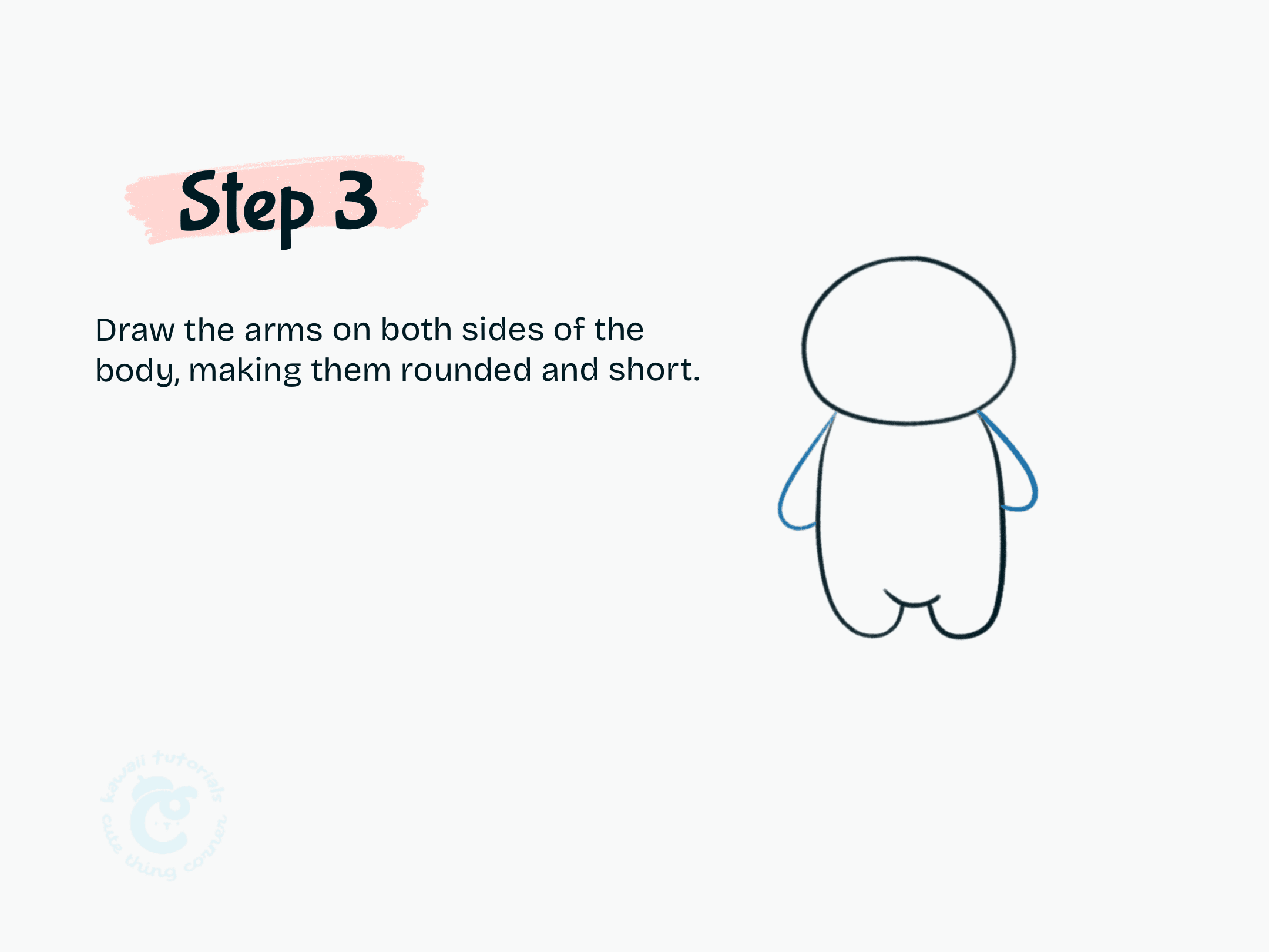 Step 3 Draw the arms on both sides of the body, making them rounded and short.