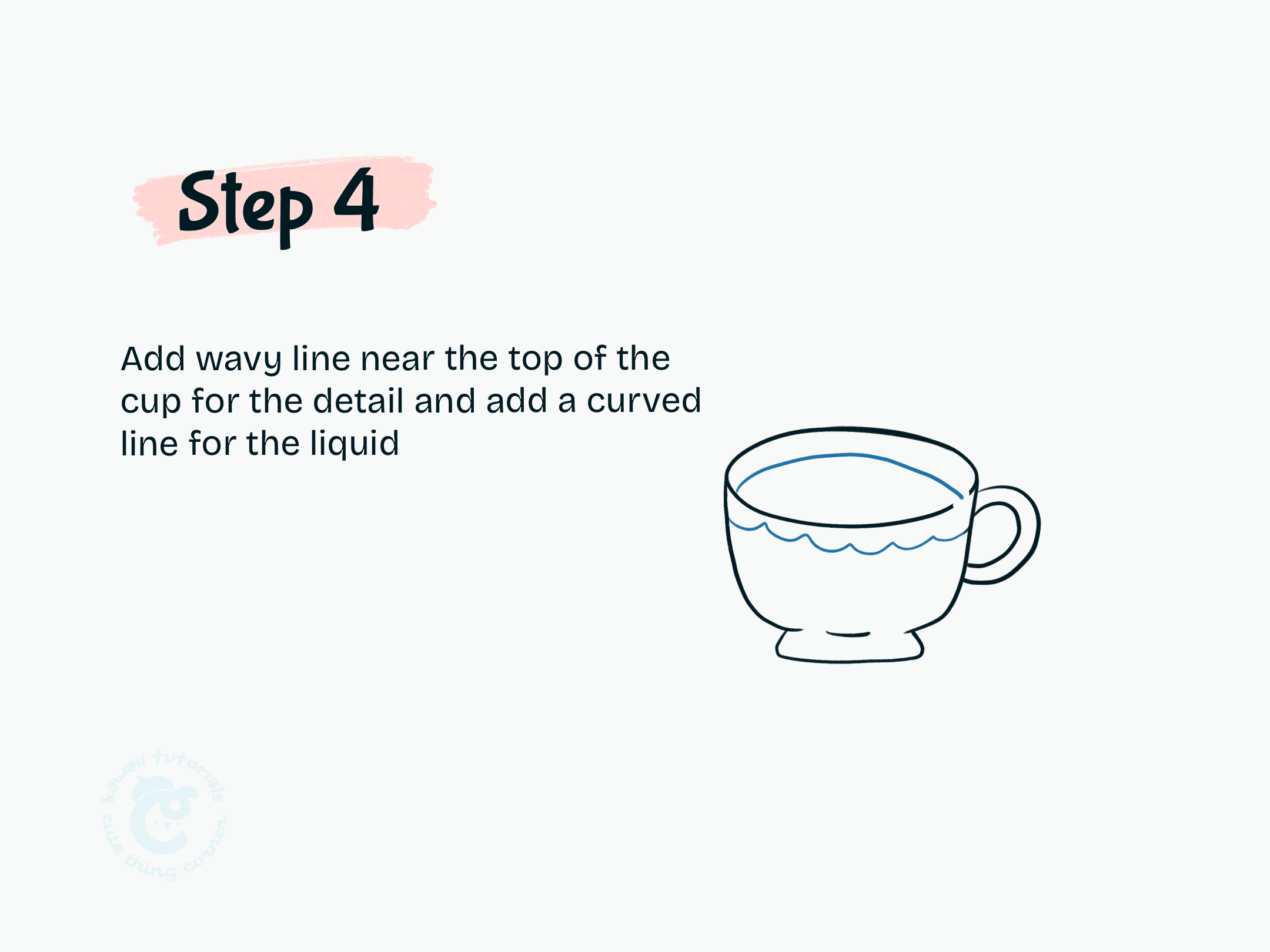 Step 4 Add wavy line near the top of the cup for the detail and add a curved line for the liquid