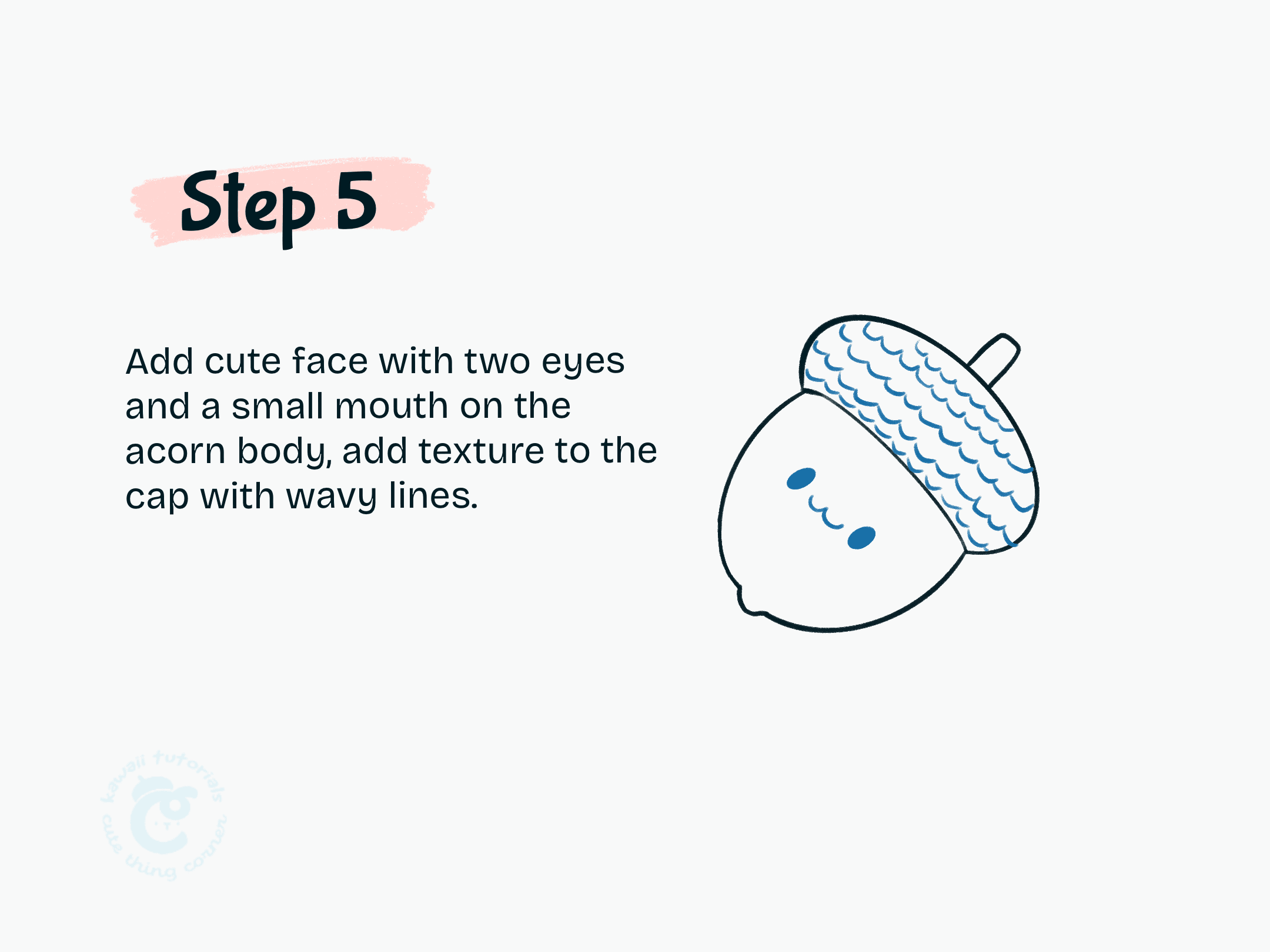 Step 5 Add cute face with two eyes and a small mouth on the acorn body, add texture to the cap with wavy lines