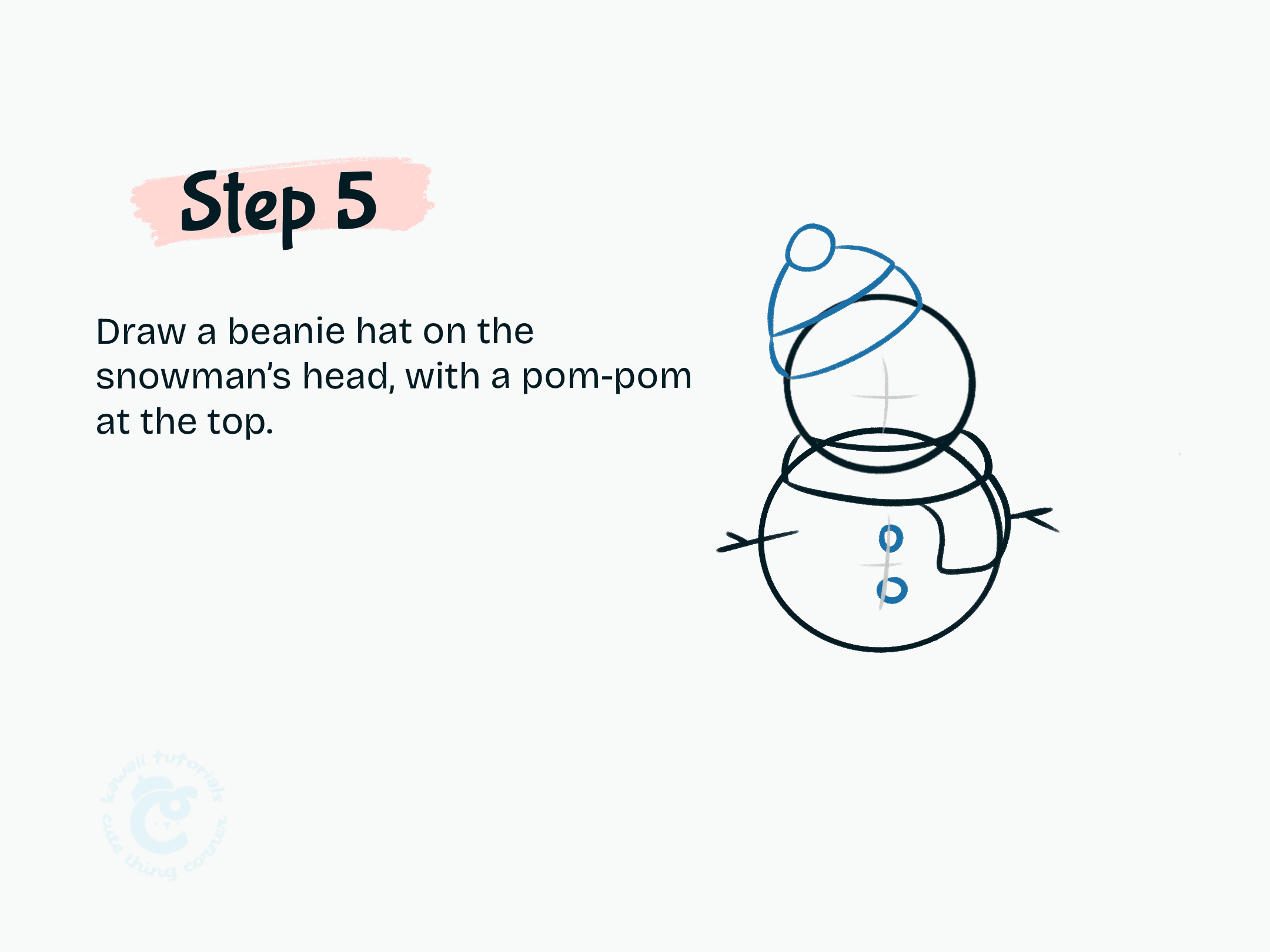 Step 5 Sketch a beanie hat on the snowman’s head, adding a pom-pom at the top for detail