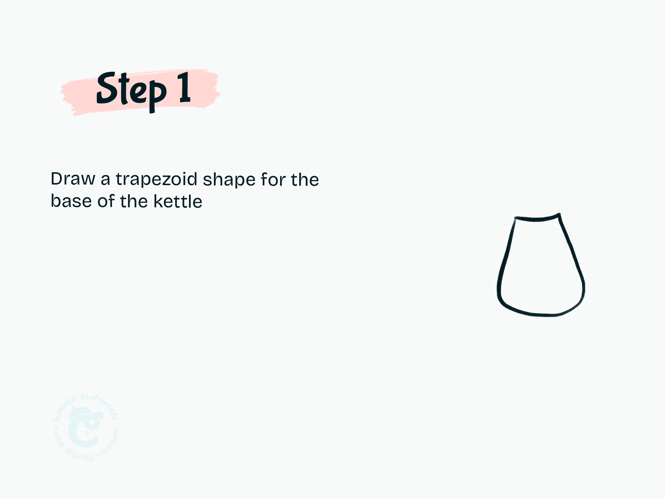 Step 1 Draw a trapezoid shape for the base of the kettle