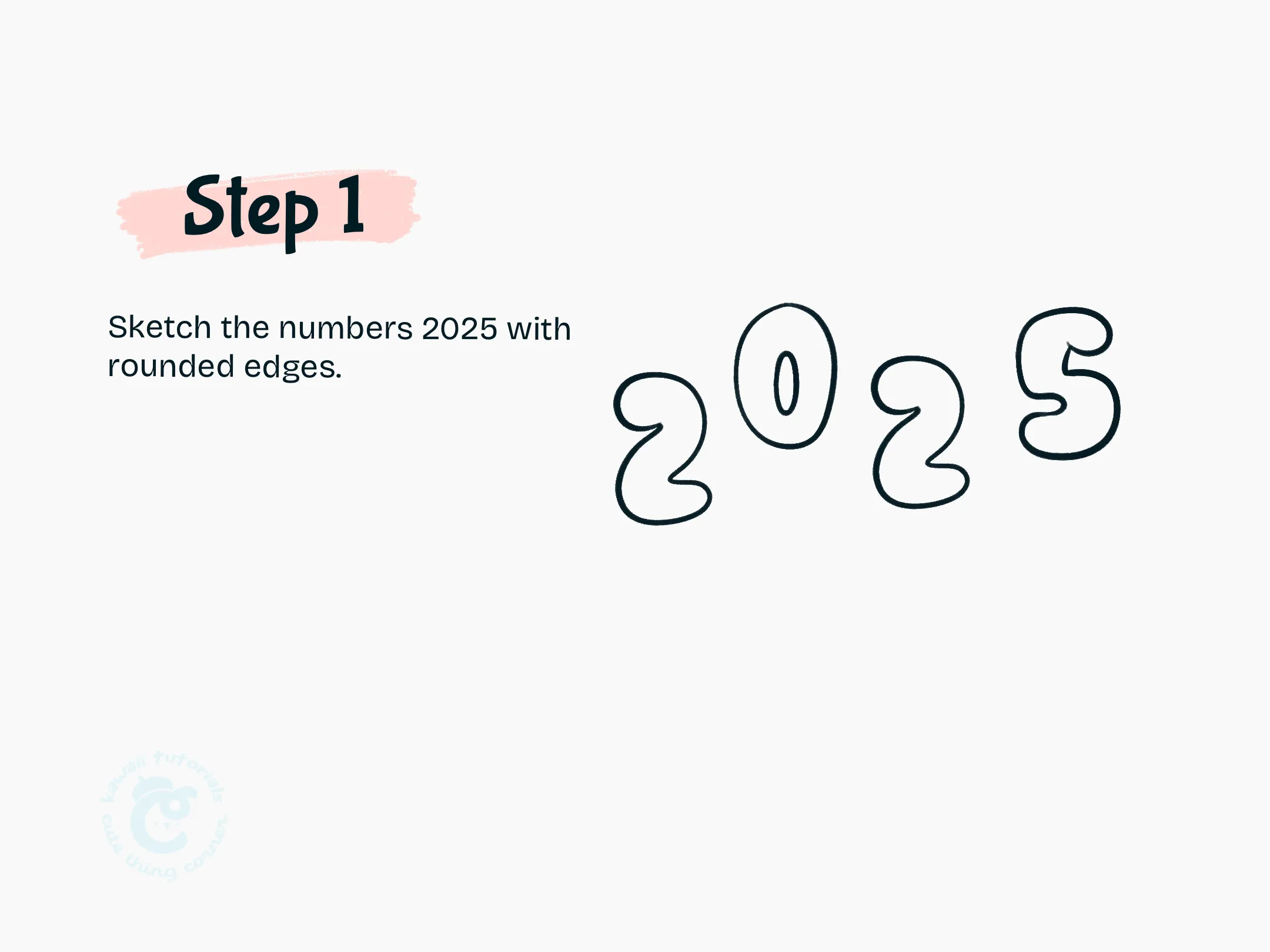 Step 1 Sketch the numbers 2025 with rounded edges.
