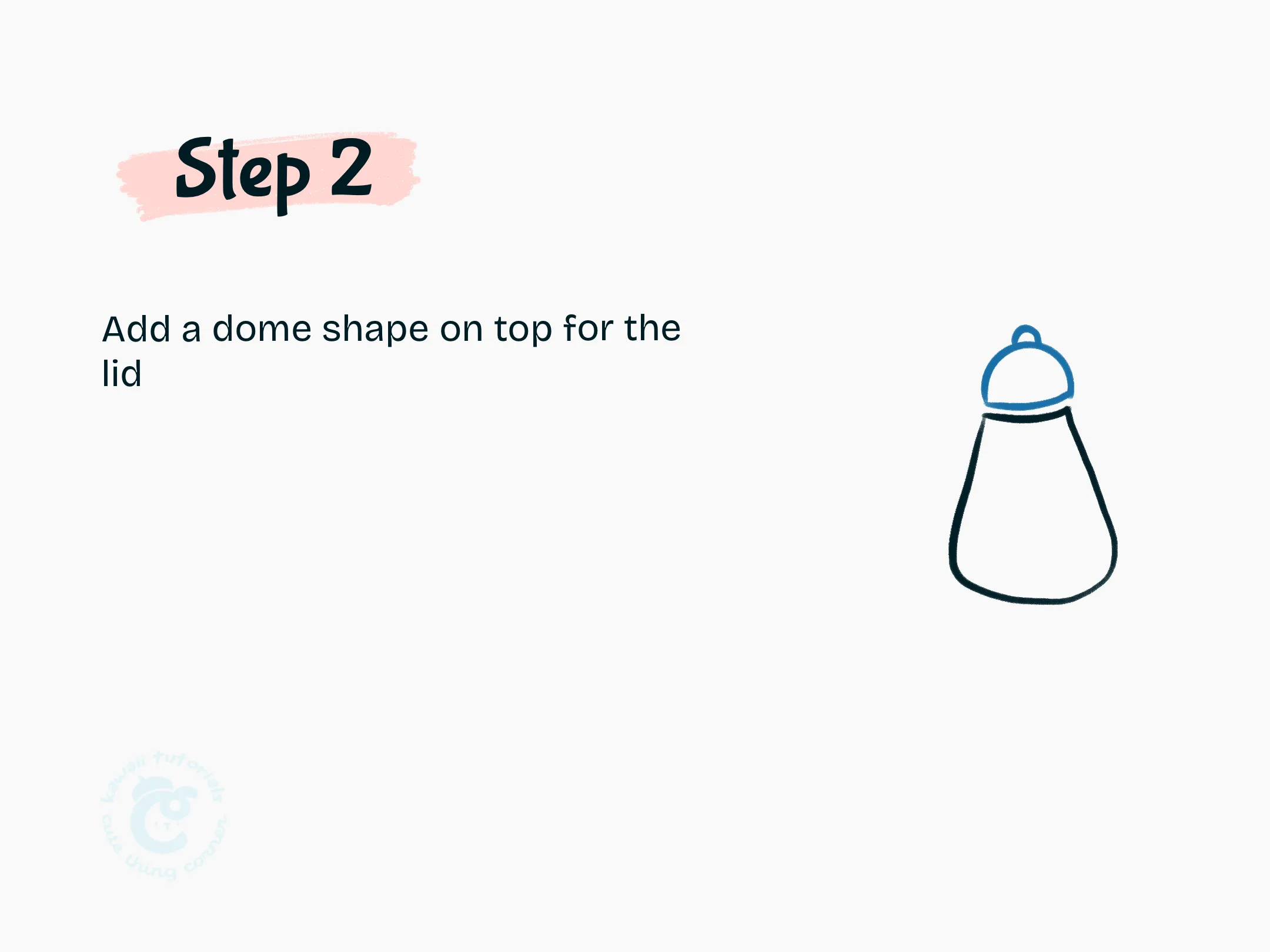 Step 2 Add a dome shape on top for the lid