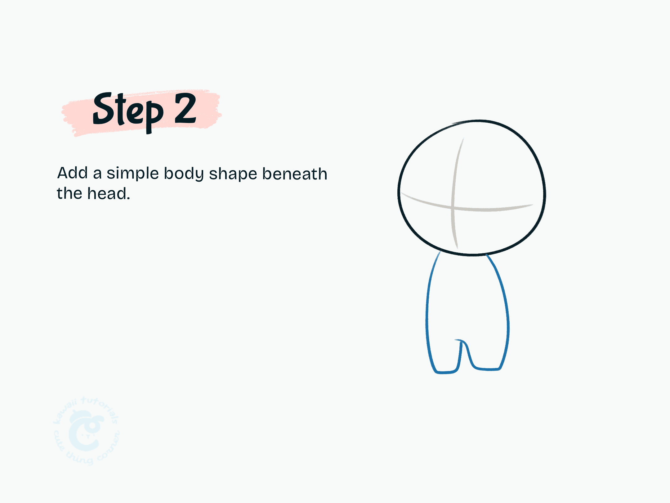 Step 2 Add a simple body shape beneath the head.