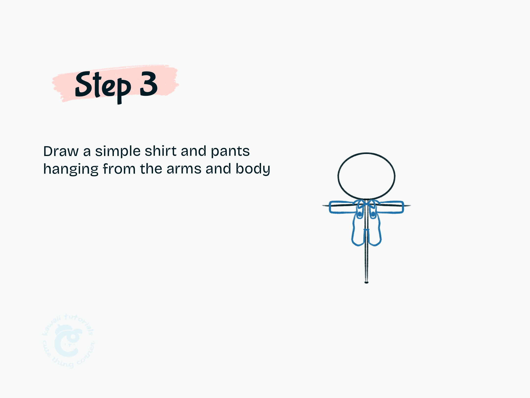 Step 3 Draw a simple shirt and pants hanging from the arms and body