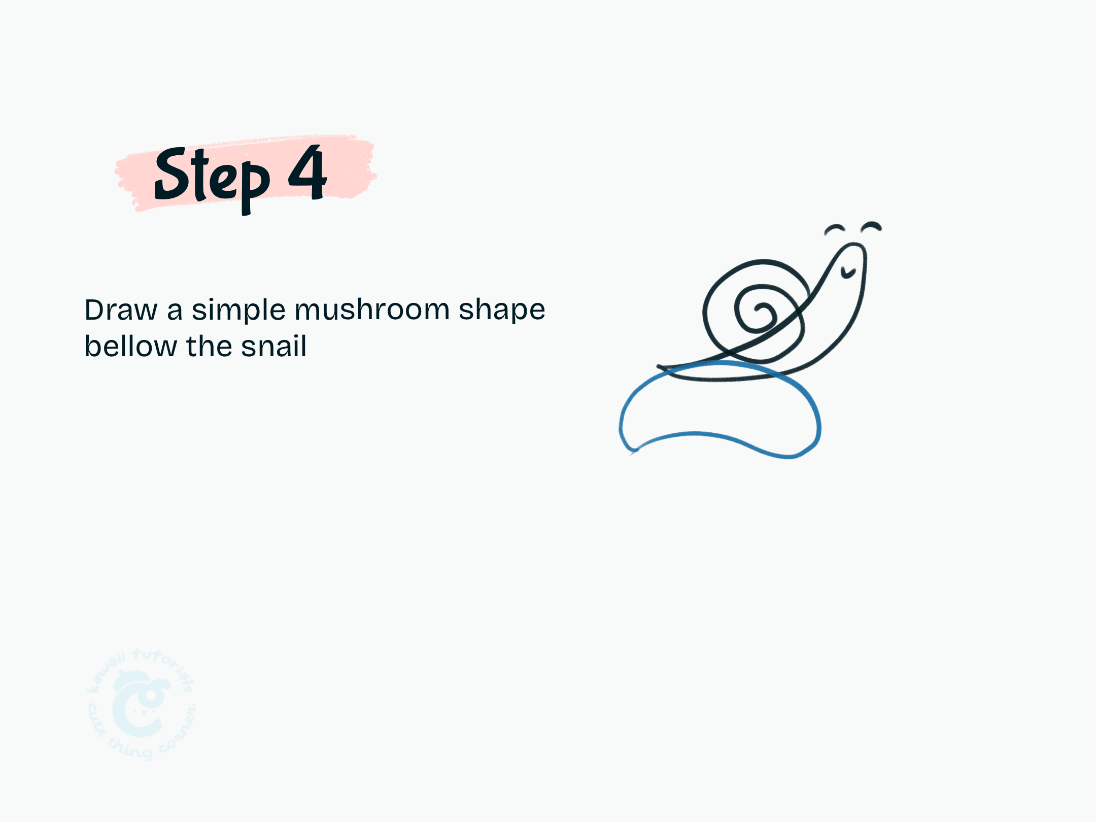 Step 4 Draw a simple mushroom shape bellow the snail