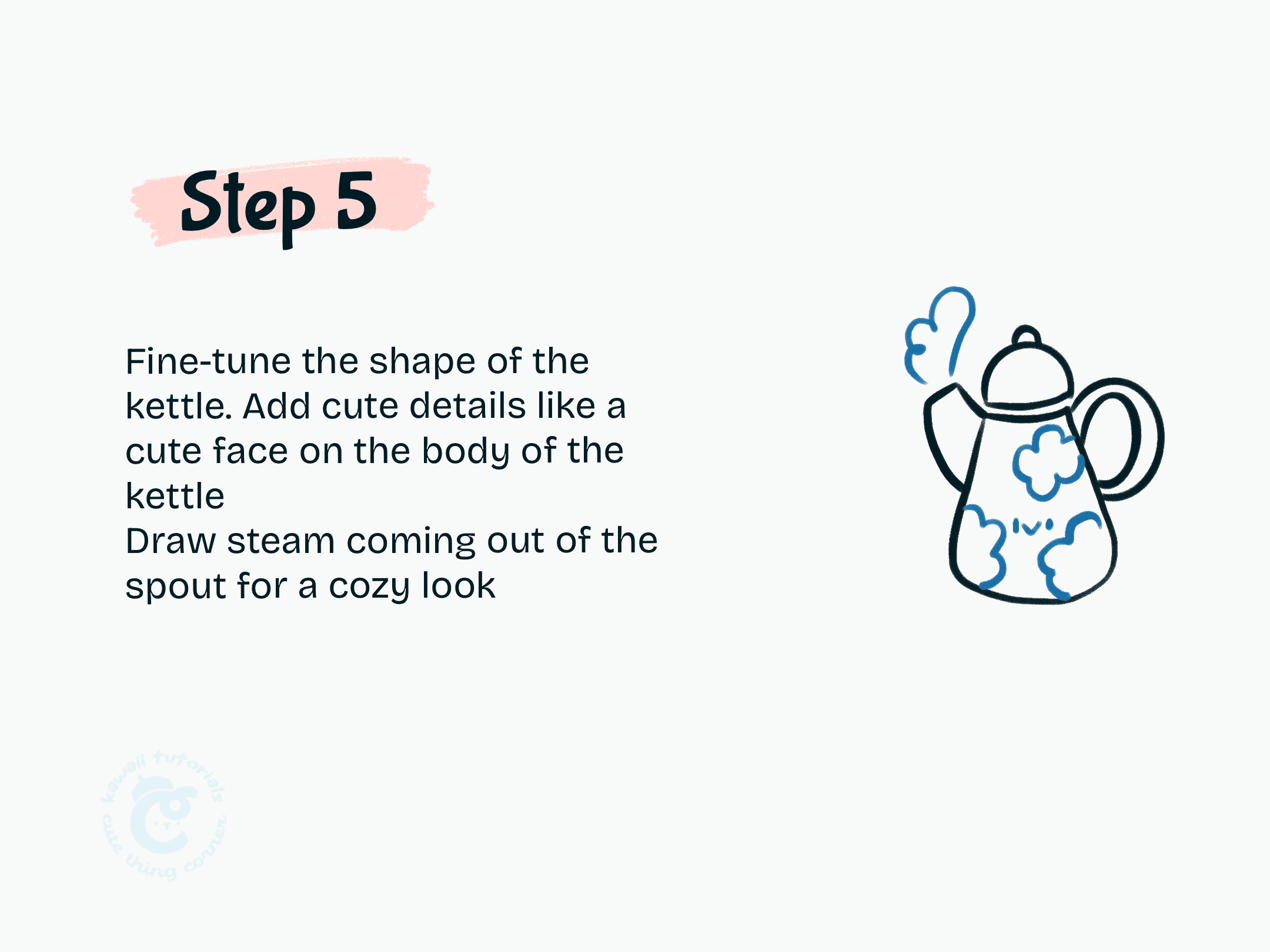 Step 5 Fine-tune the shape of the kettle. Add cute details like a cute face on the body of the kettle